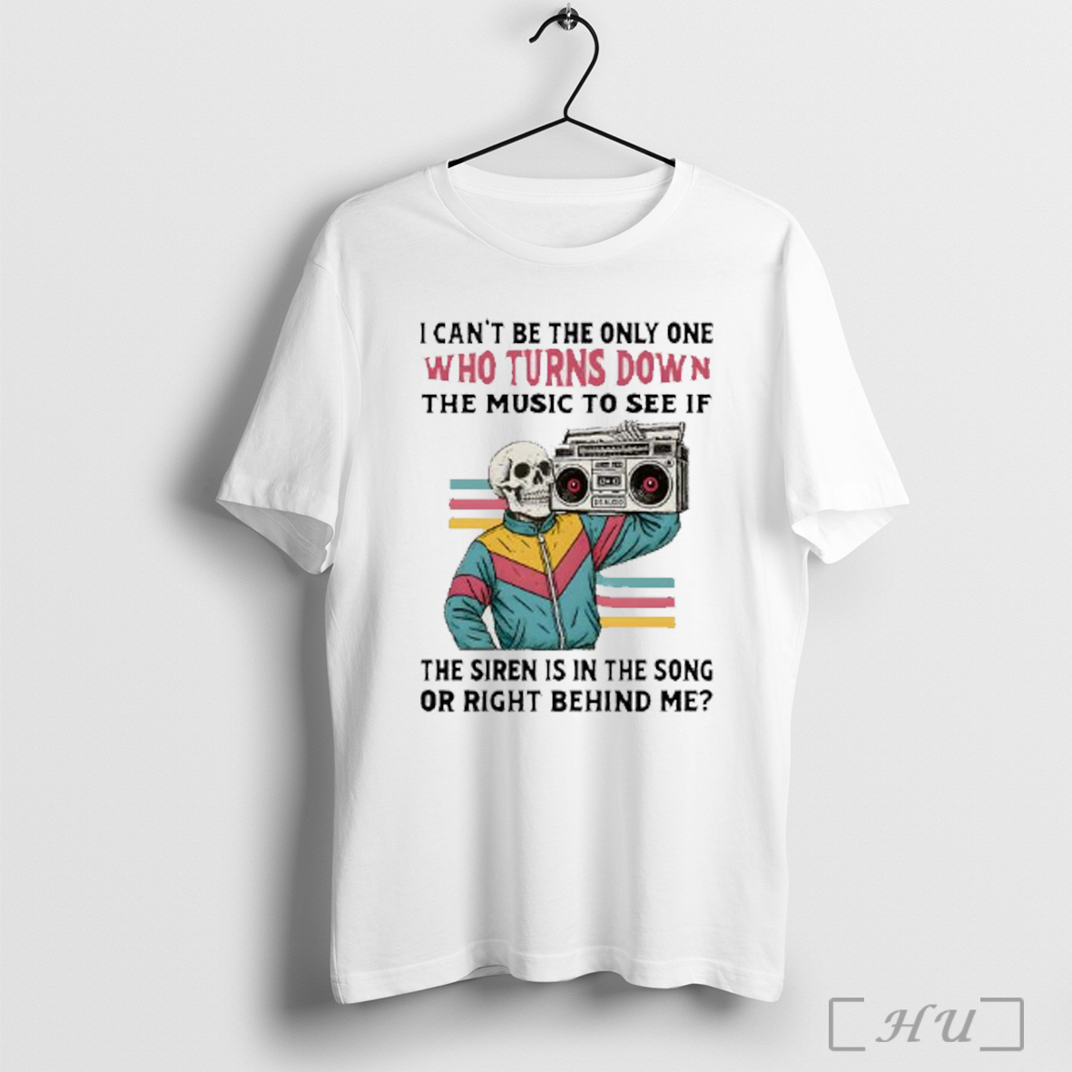 Officials Skeleton Hiphop I Cant Be The Only One Who Turns Down The Music To See If T Shirt Sweatshirt