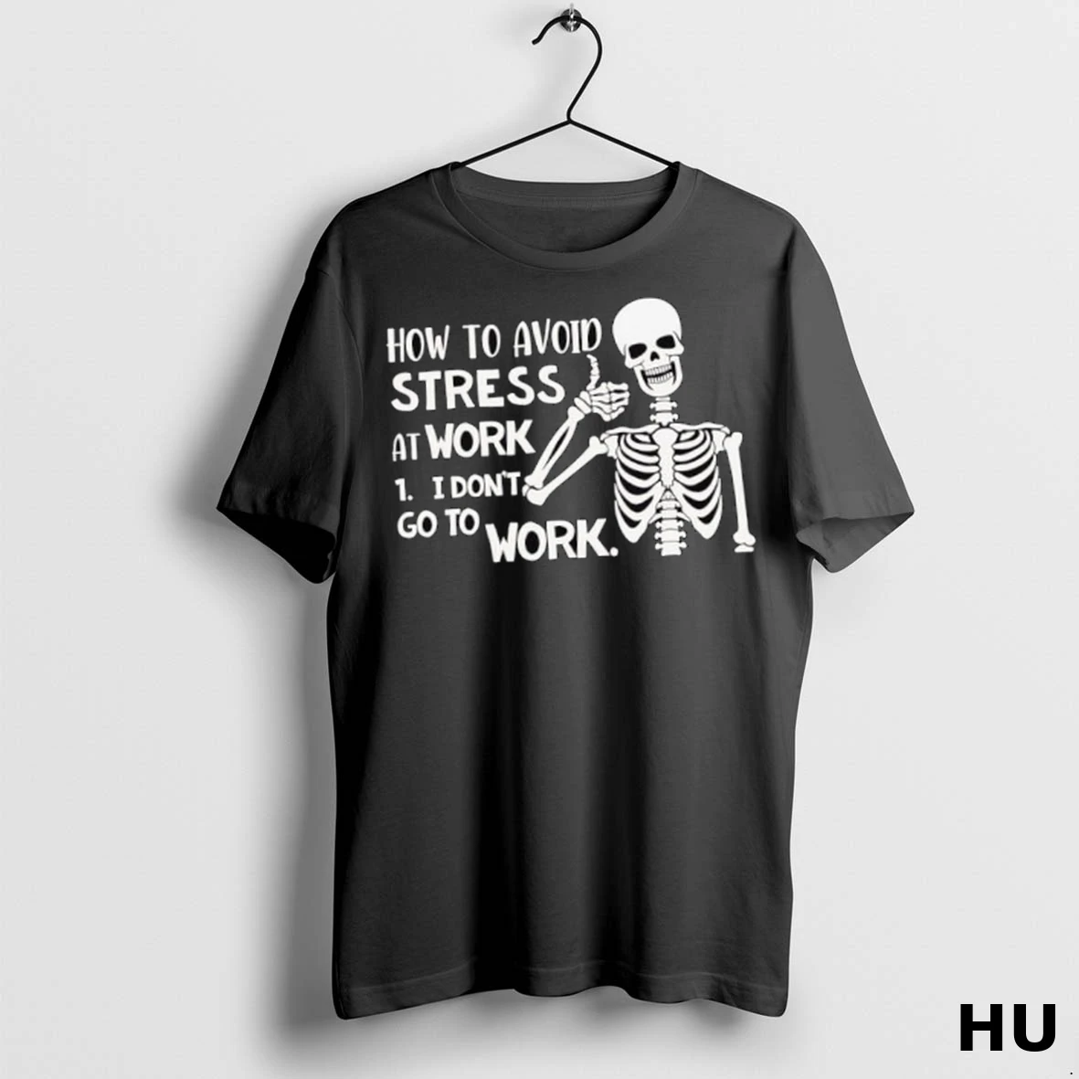 Officials Skeleton How To Avoid Stress At Work I Dont Go To Work T Shirt Sweatshirt