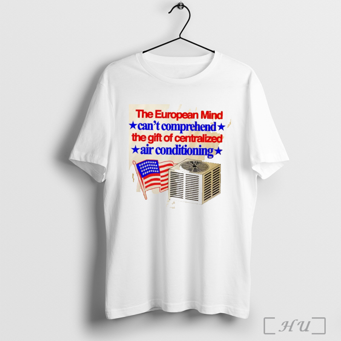 Officials The European Mind Cant Comprehend The Gift Of Centralized Air Conditioning American Flag T Shirt Sweatshirt