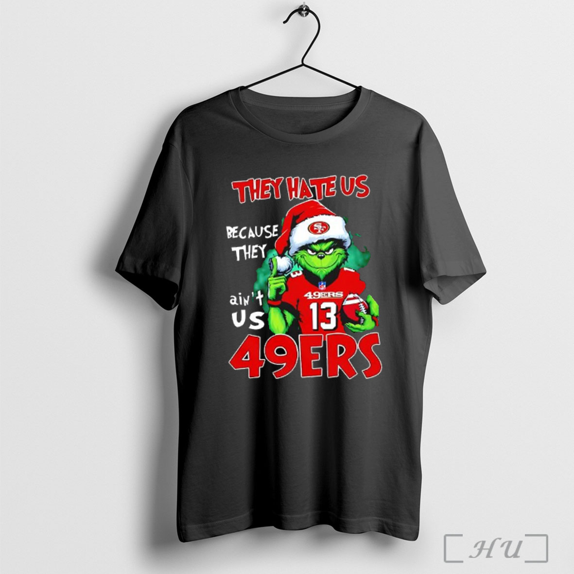 Officials They Hate Us Because They Aint Us San Francisco 49ers Grinch Chrismas T Shirt Sweatshirt