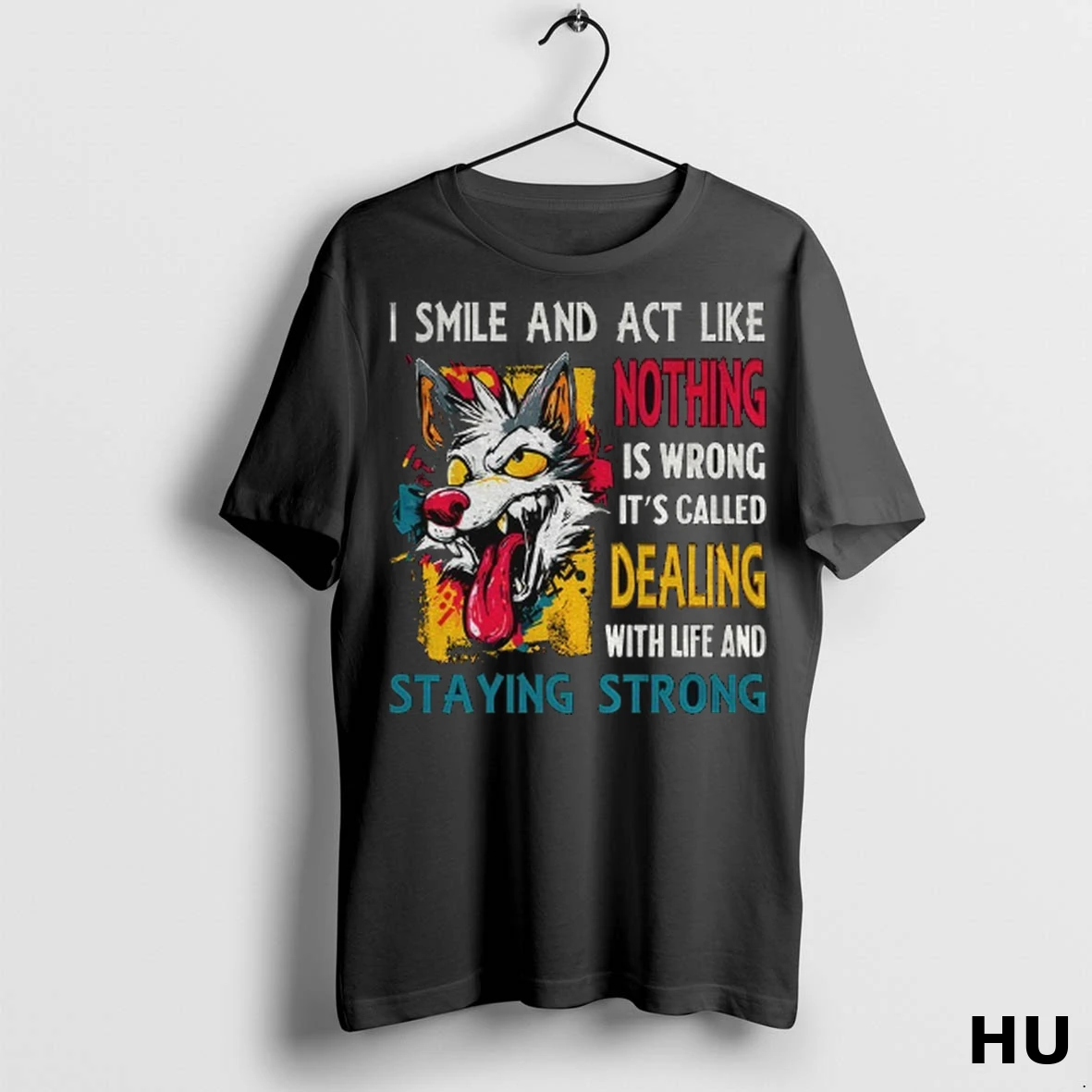Officials Wolf I Smile And Act Like Nothing Is Wrong Its Called Dealing With Life And Staying Strong T Shirt Sweatshirt