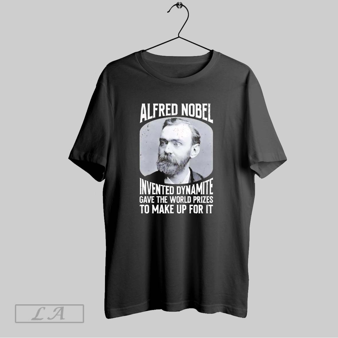 Original Alfred Nobel Invented Dynamite Gave The World Prizes To Make Up For It Shirt