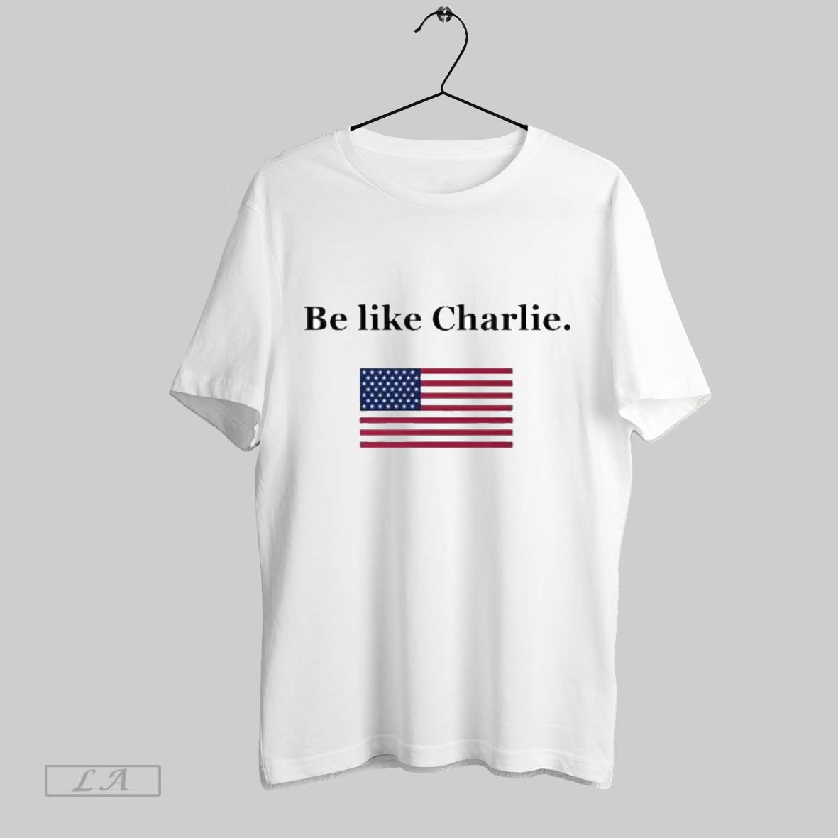 Original Be Like Charlie American Flag Patriotic Tribute Shirt