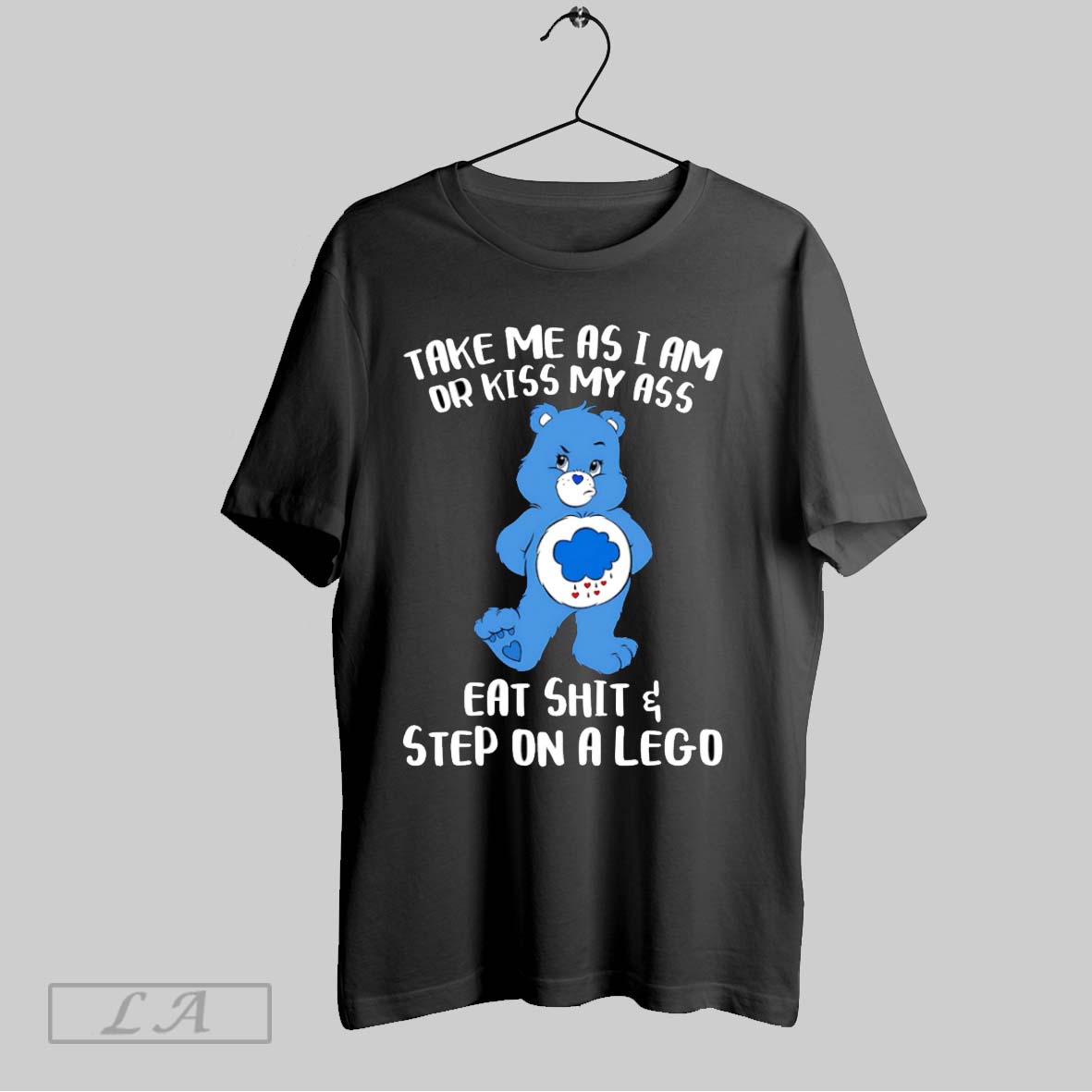 Original Bear Take Me As I Am Or Kiss My Ass Eat Shit And Step On A Lego Shirt