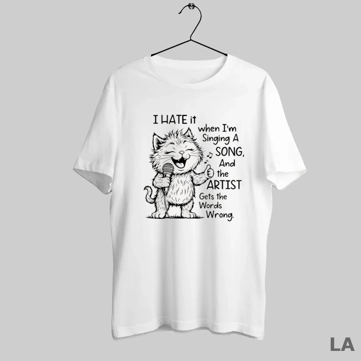 Original Cat I Hate It When I Am Singing A Song And The Artist Gets The Word Wrong T Shirt