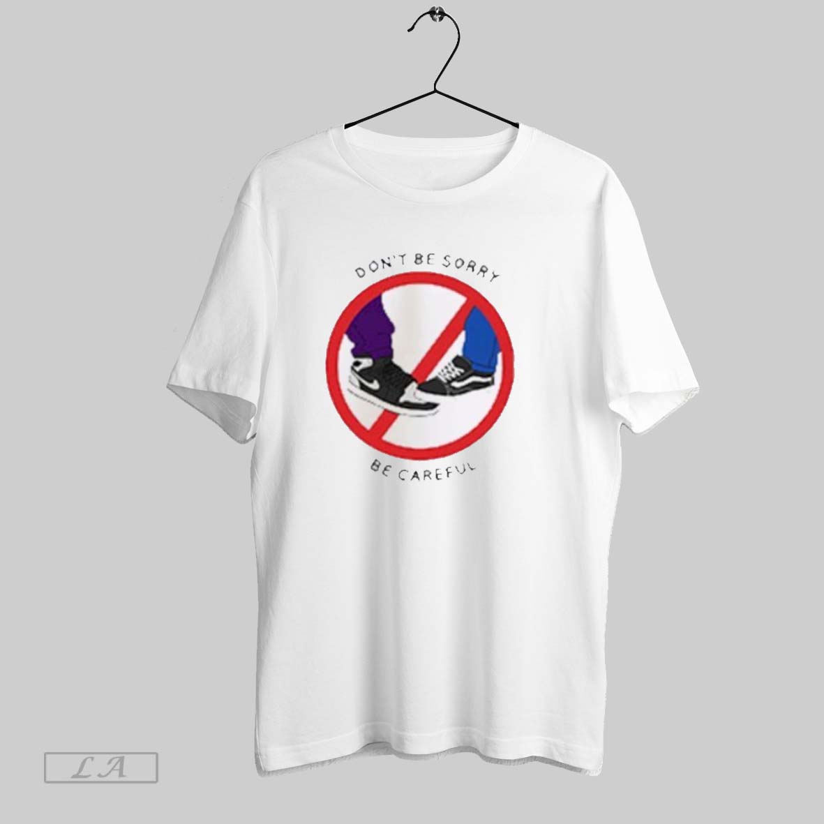 Original Dont Be Sorry Be Careful Shirt