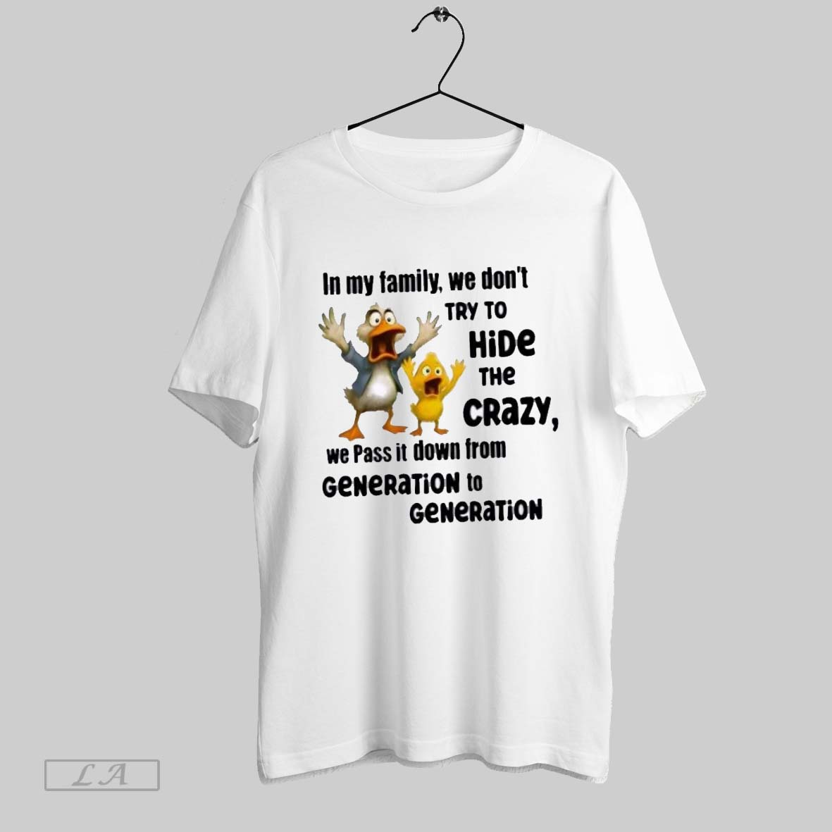 Original Duck In My Family We Dont Try To Hide The Crazy We Pass It Down From Generation To Generation Shirt