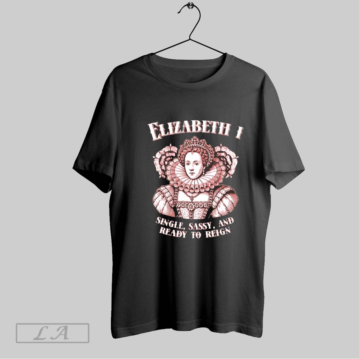Original Elizabeth I Single Sassy And Ready To Reign Shirt