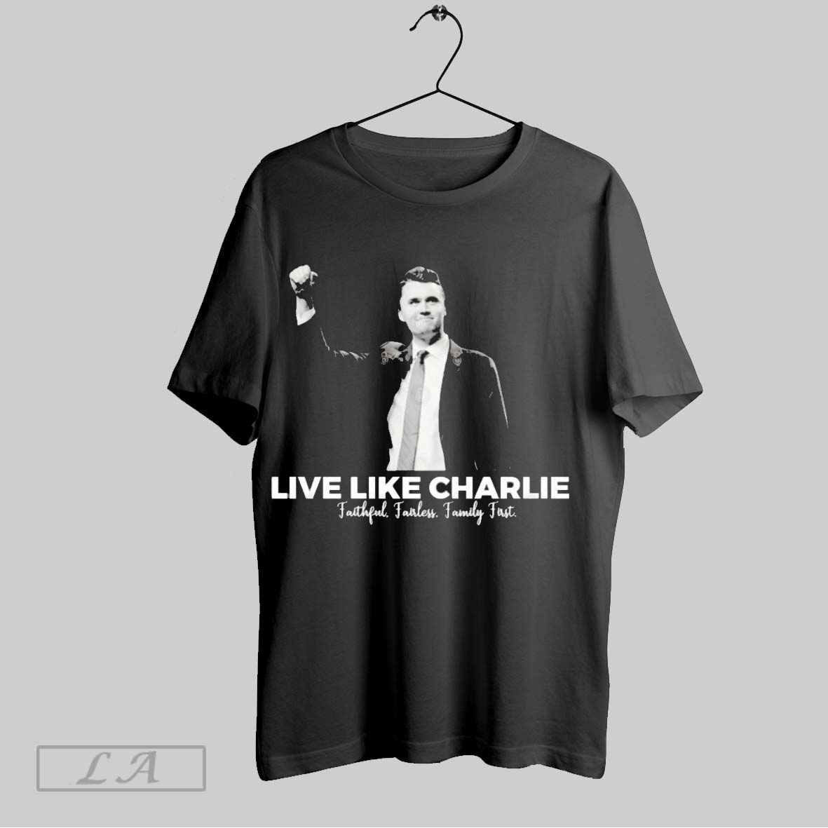 Original Fight Charlie Kirk Live Like Charlie Faithful Fairless Family Firs Shirt