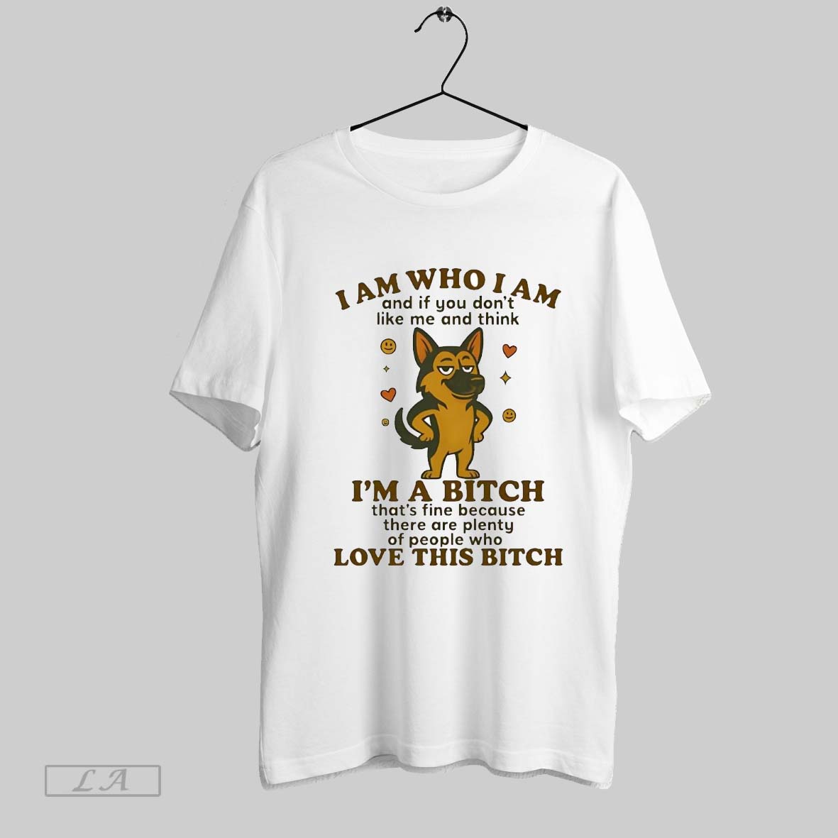 Original German Shepherd I Am Who I Am Im A Bitch Love This Bitch Shirt