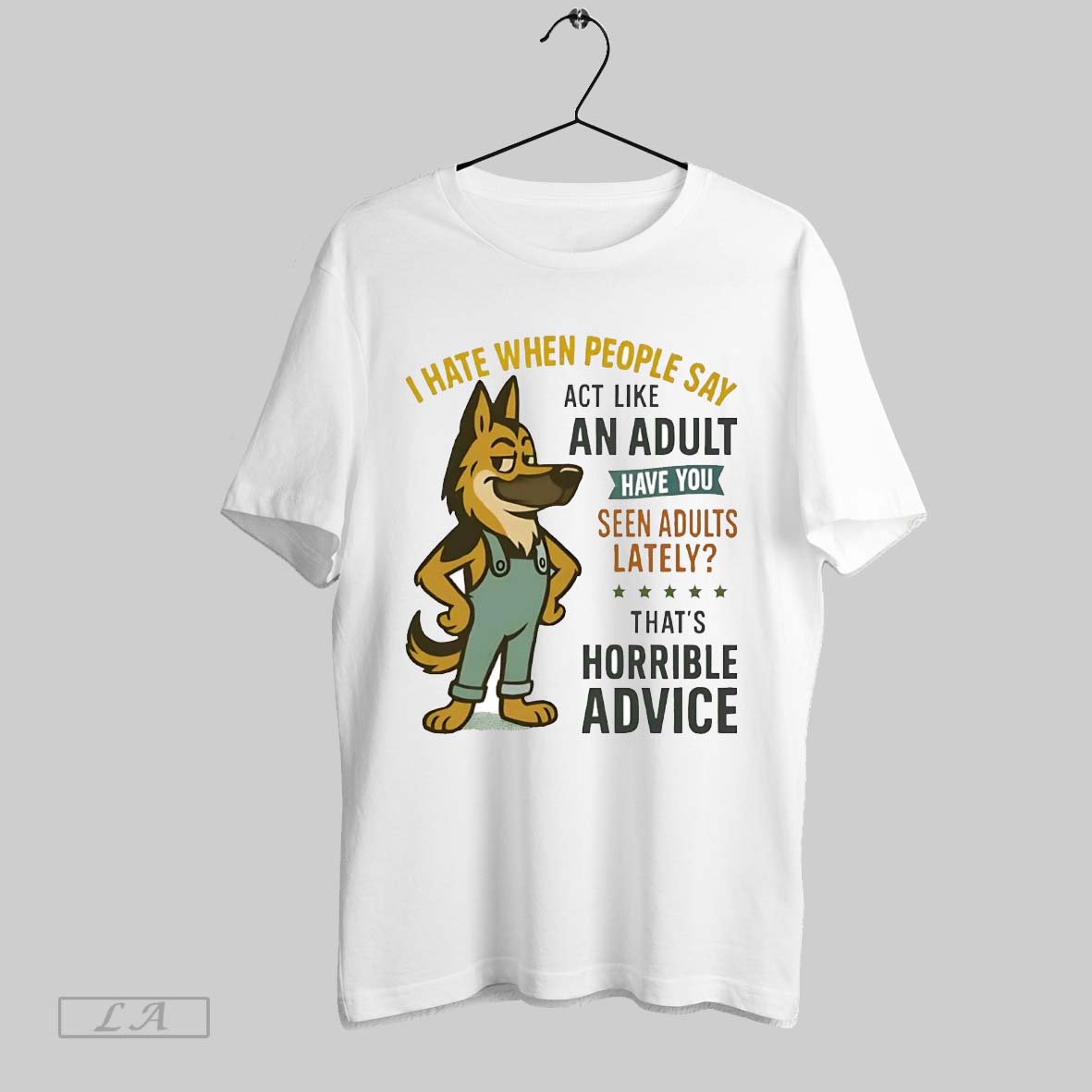 Original German Shepherd I Hate When People Say An Adult Thats Horrible Advice Shirt
