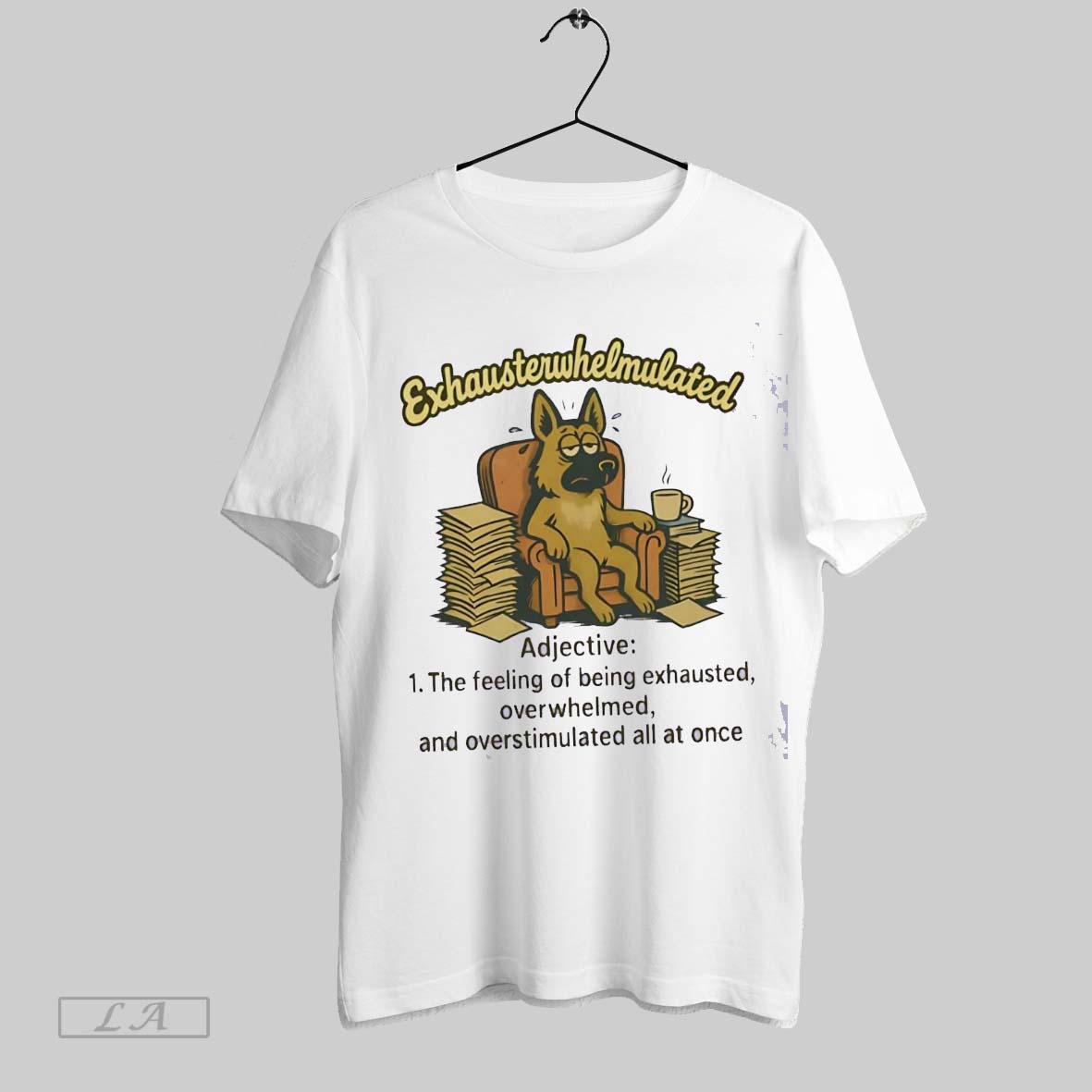 Original German Shepherd Exhausterwhelmulated The Feeling Of Being Exhausted Overwhelmed Shirt