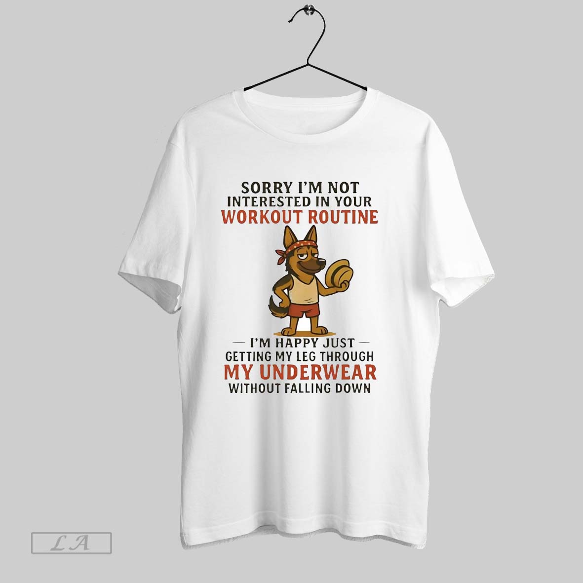 Original German Shepherd Sorry Im Not Interested In Your Workout Routine My Underwear Shirt
