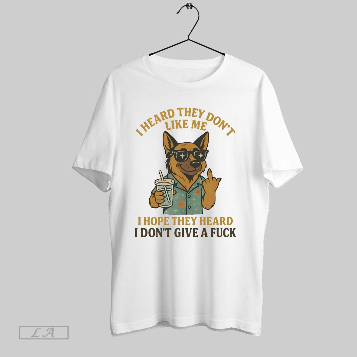 Original German Shepherd I Heard They Dont Like Me Hope They Heard I Dont Give A Fuck Shirt