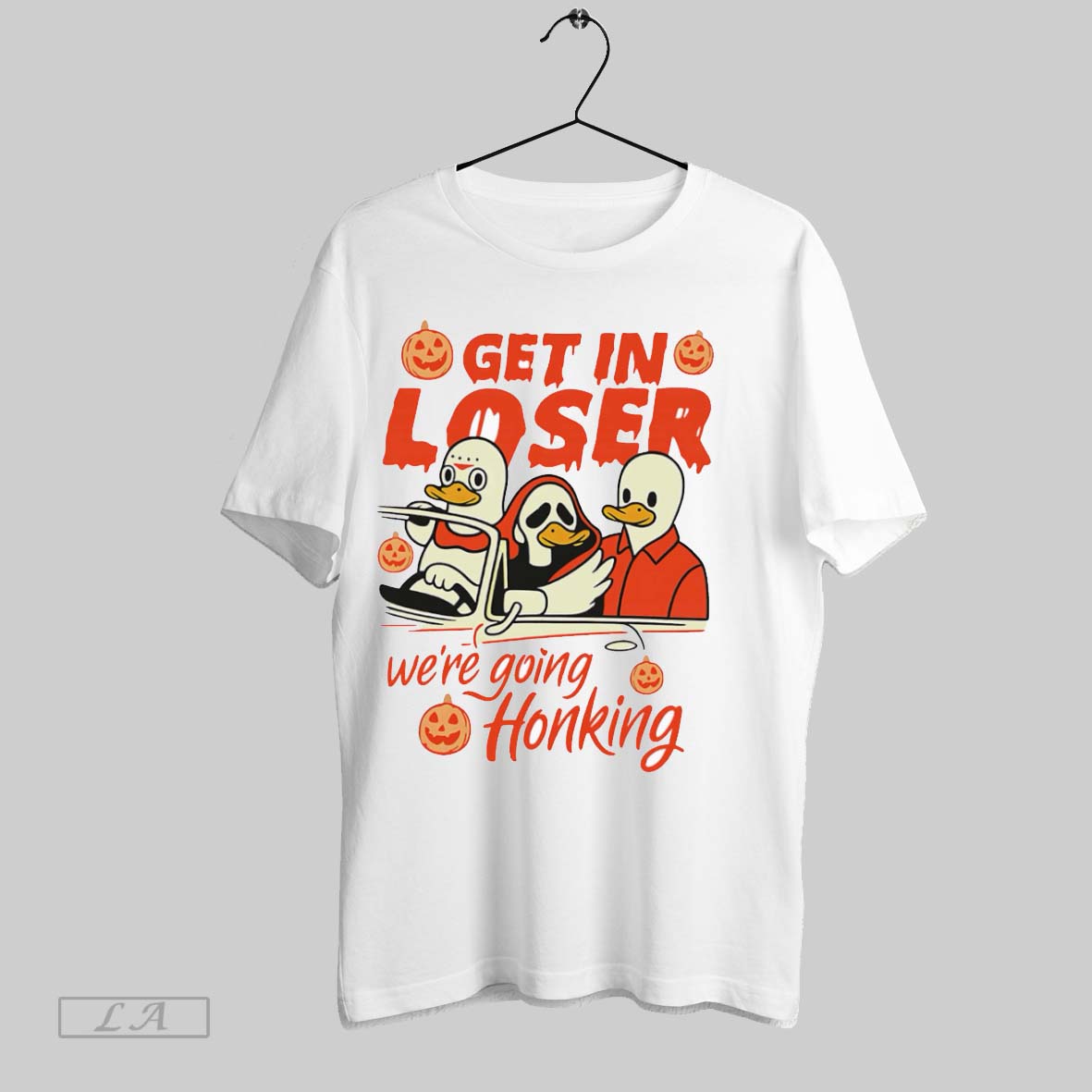 Original Get In Loser Were Going Honking Shirt