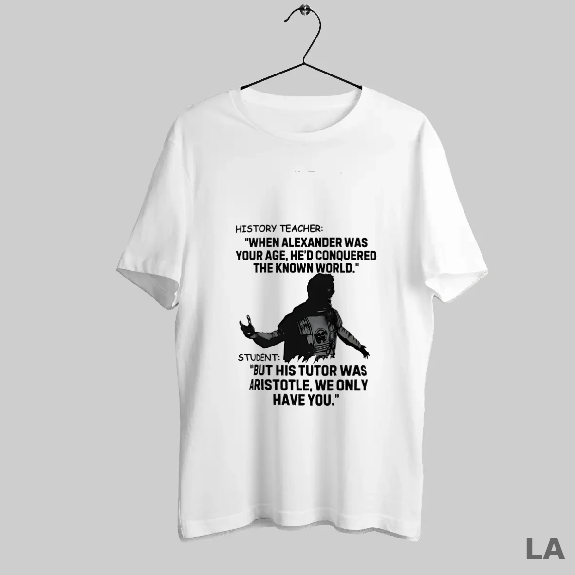 Original History Teacher When Alexander Was Your Age Hed Conquered The Known World T Shirt Shirt
