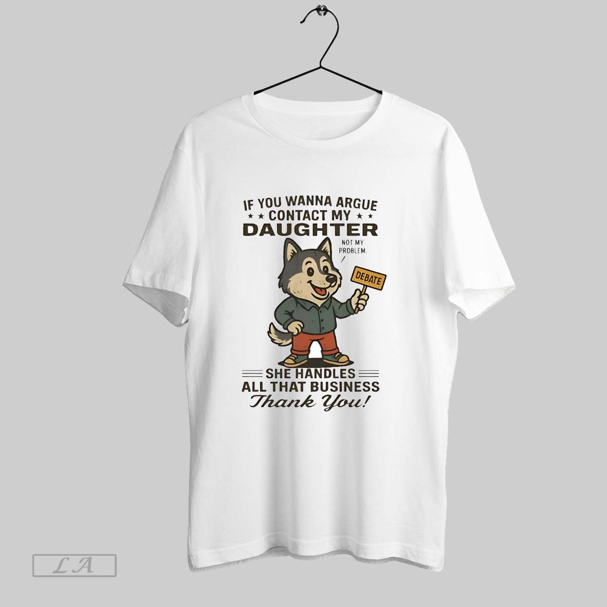 Original Husky Debate If You Wanna Argue Contact My Daughter She All That Business Shirt