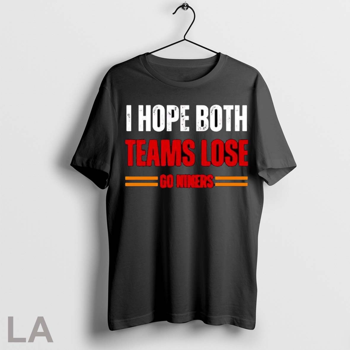 Original I Hope Both Teams Lose Go Niners Football Game Day Shirt