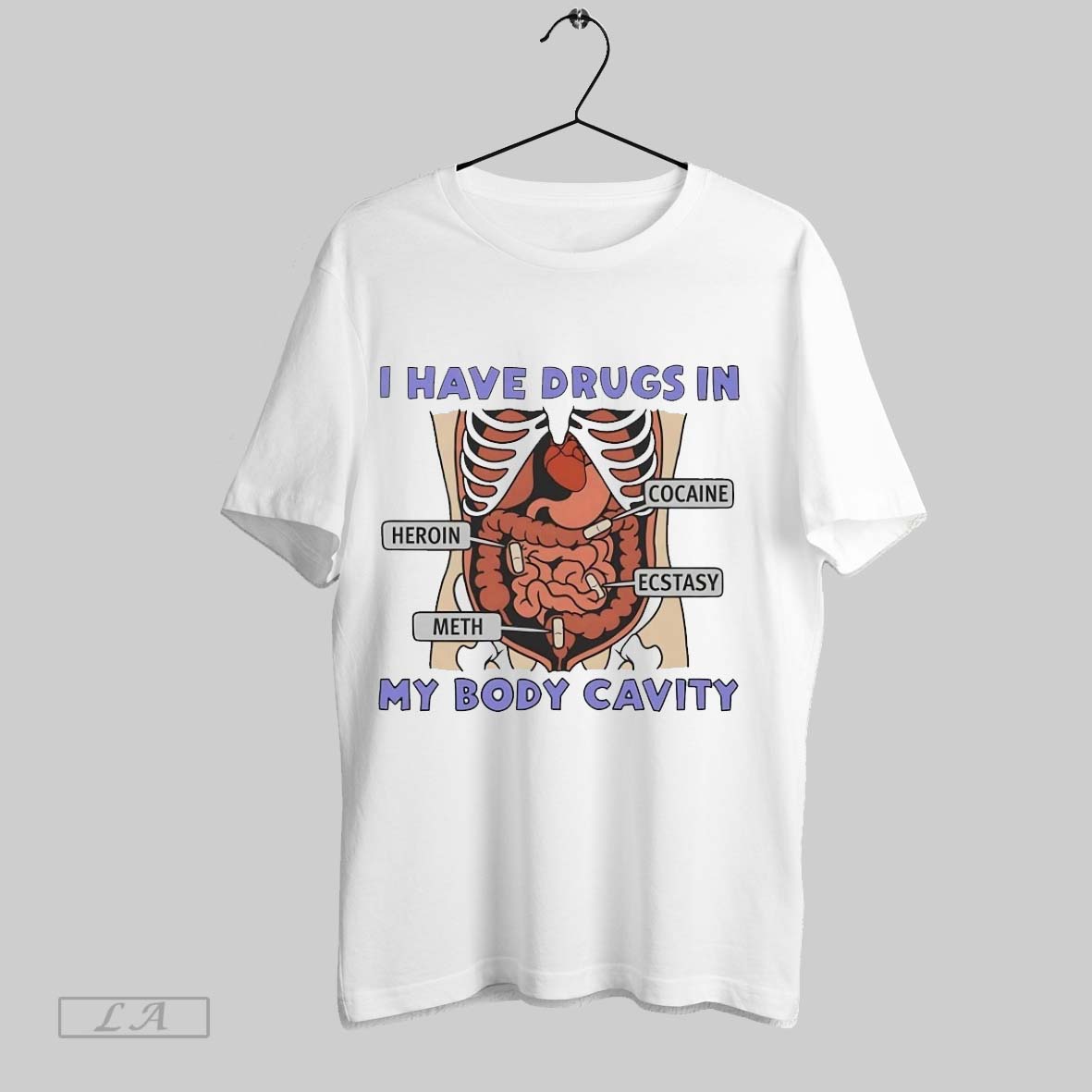 Original I Have Drugs In My Body Cavity Heroin Cocaine Meth Ecstasy Shirt