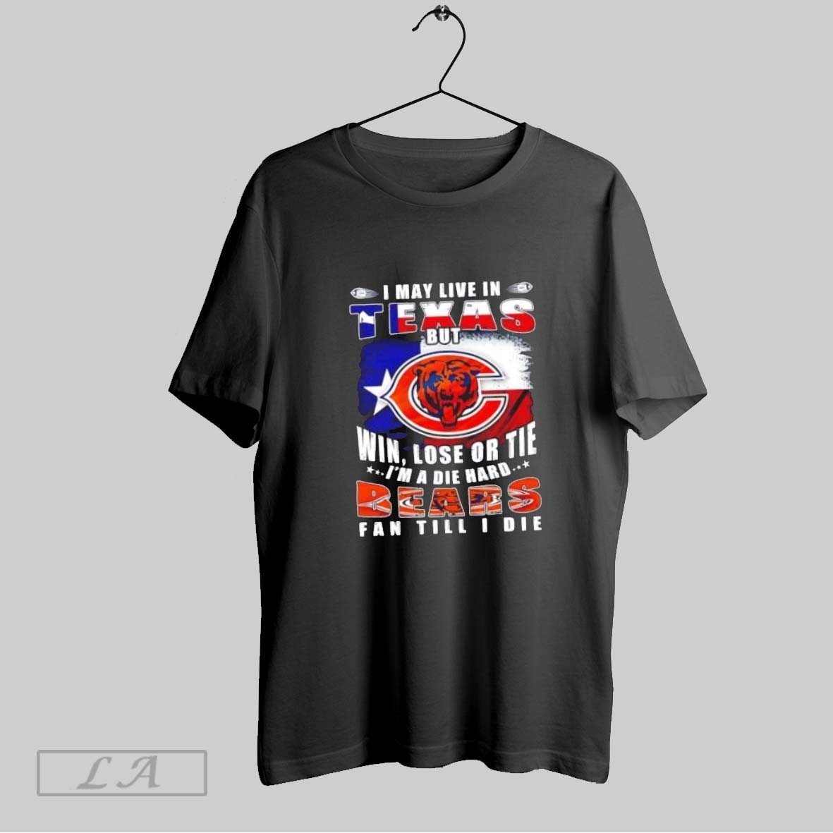 Original I May Live In Texas But Win Lose Or Tie Im A Die Hard Chicago Bears Fan Till I Die Shirt