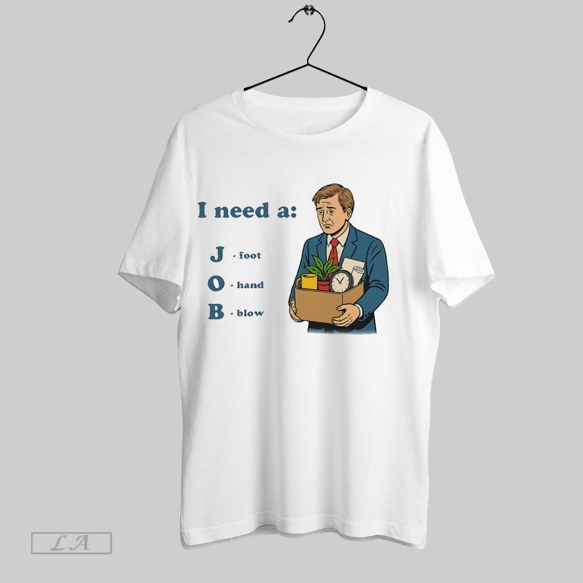 Original I Need A Job Foot Hand Blow Shirt