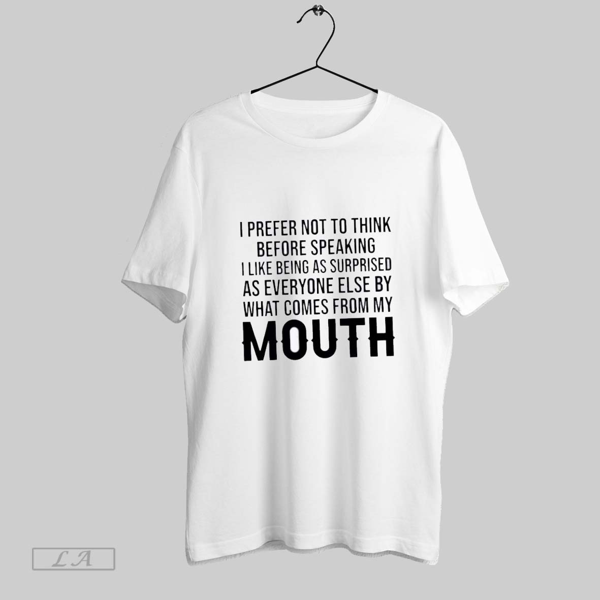Original I Prefer Not To Think Before Speaking I Like Being As Surprised As Everyone Else By What Comes From My Mouth Shirt