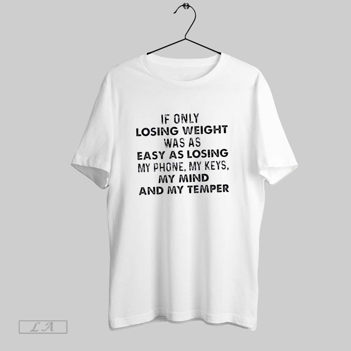 Original If Only Losing Weight Was As Easy As Losing My Phone My Keys My Mind And My Temper Shirt