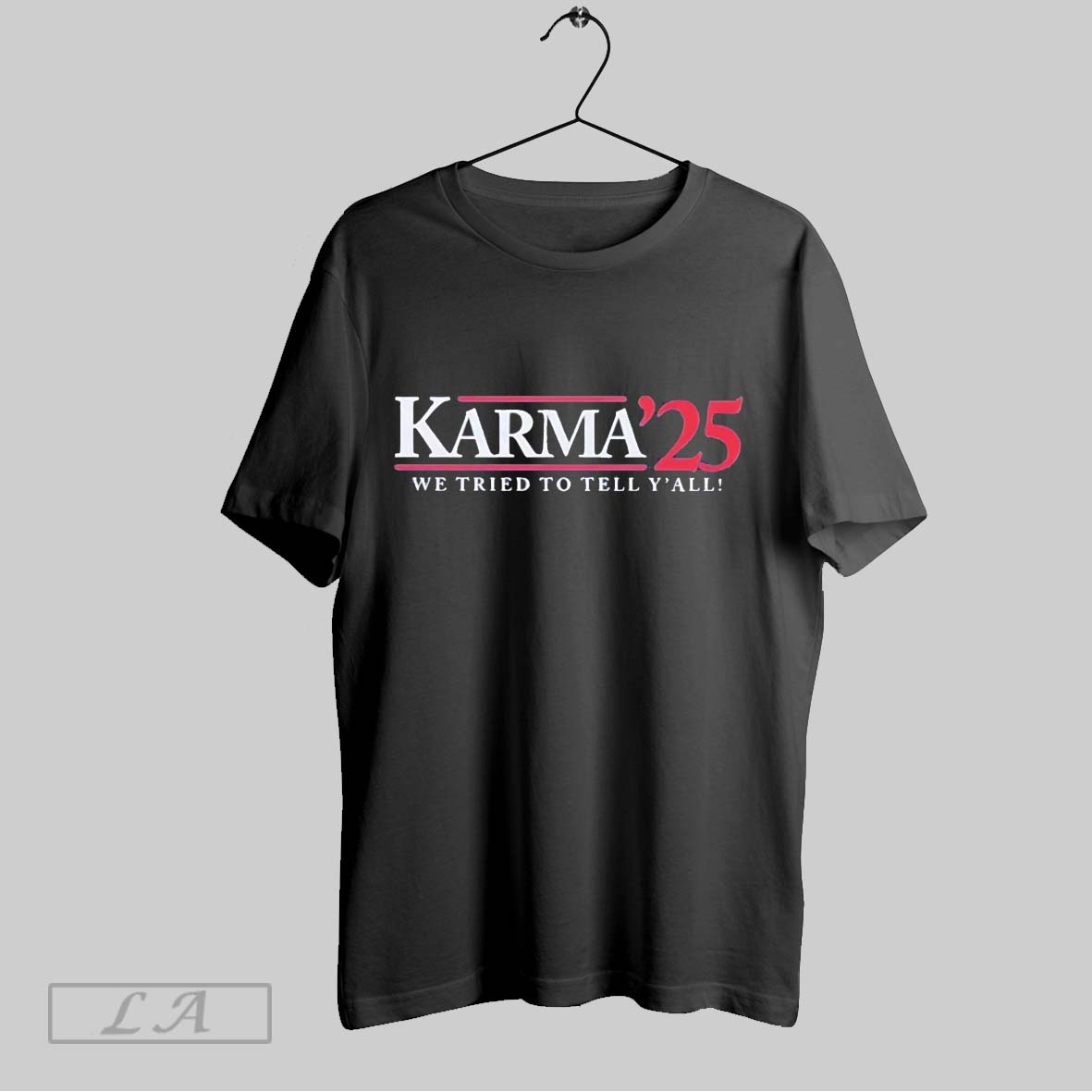 Original Karma Campaign 2025 We Tried To Tell Yall Shirt
