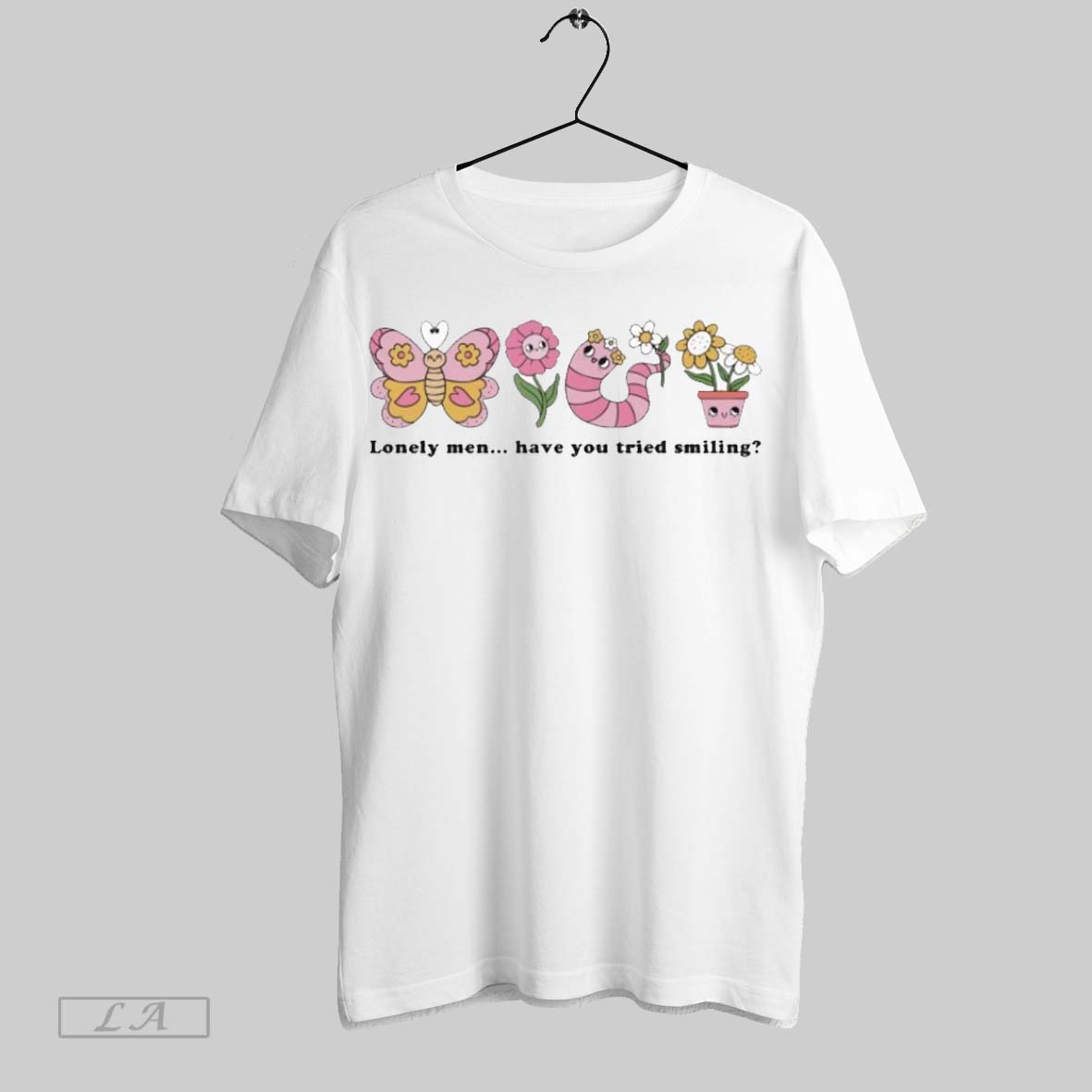 Original Lonely Men Have You Tried Smiling Flower Shirt