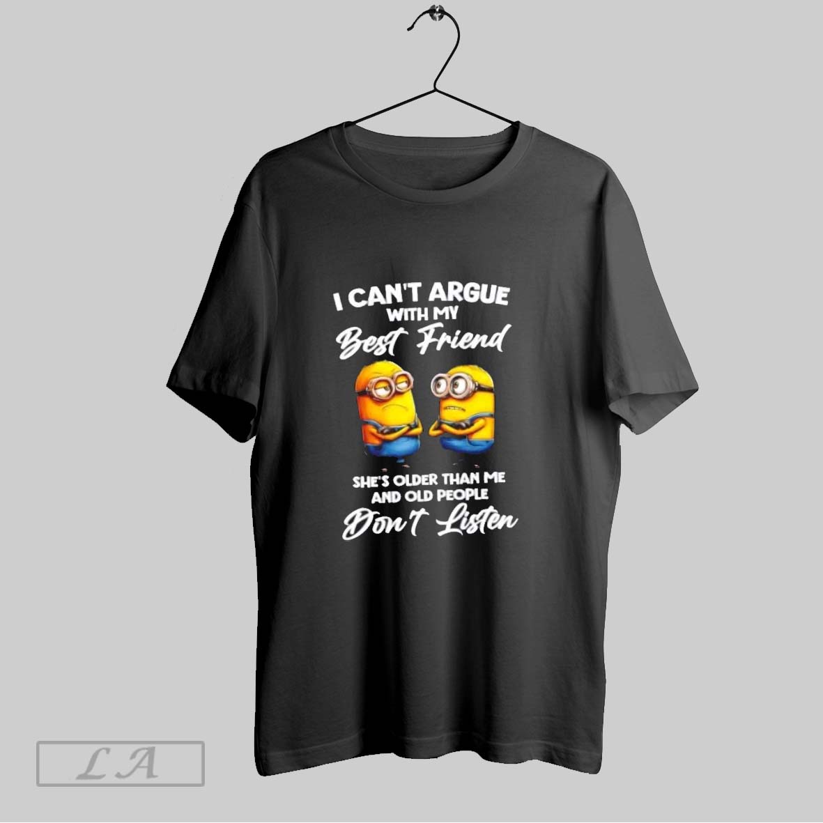 Original Minions I Cant Argue With My Best Friend Shes Older Than Me And Old People Dont Listen Shirt