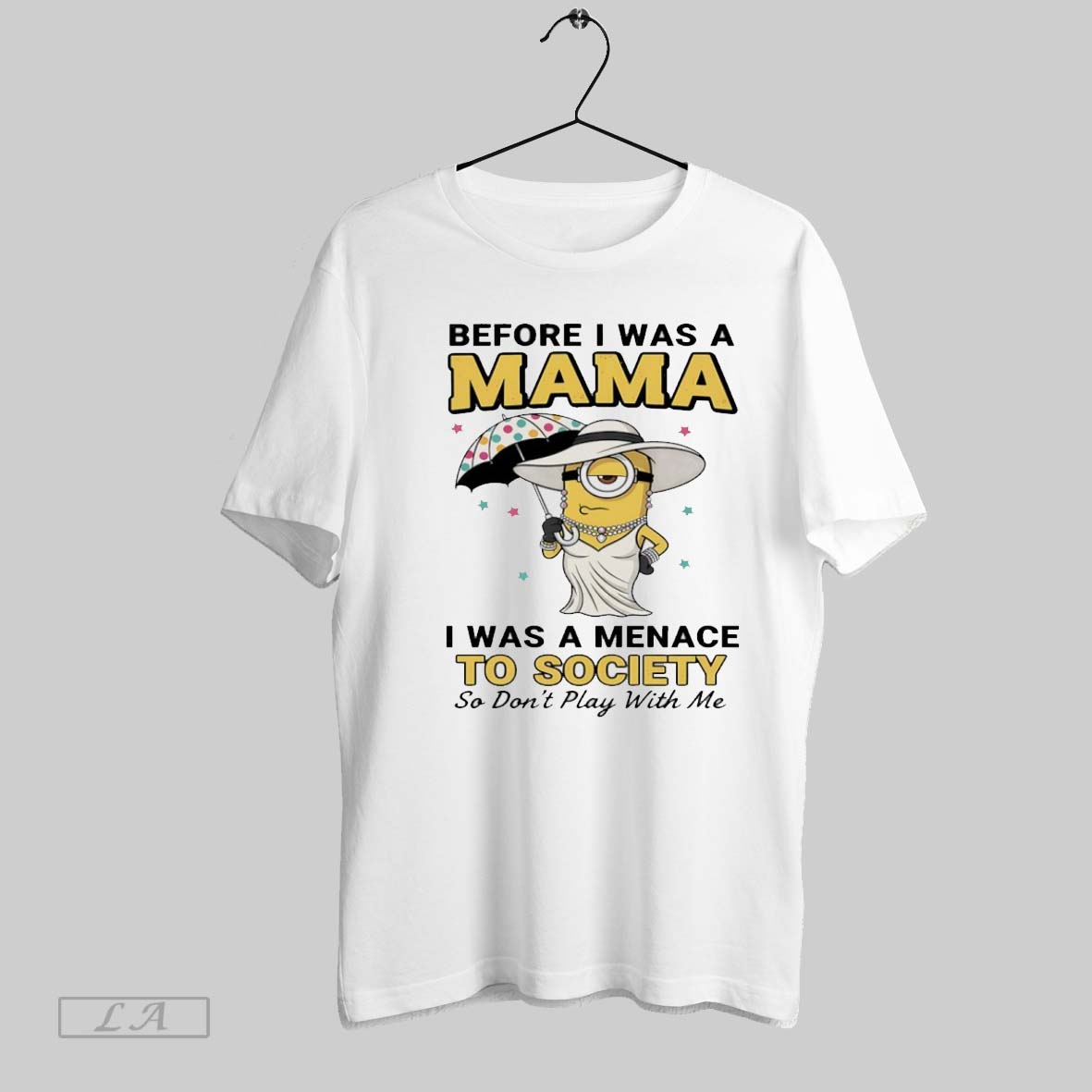 Original Minions Before I Was A Mama I Was A Menace To Society So Dont Play With Me Shirt