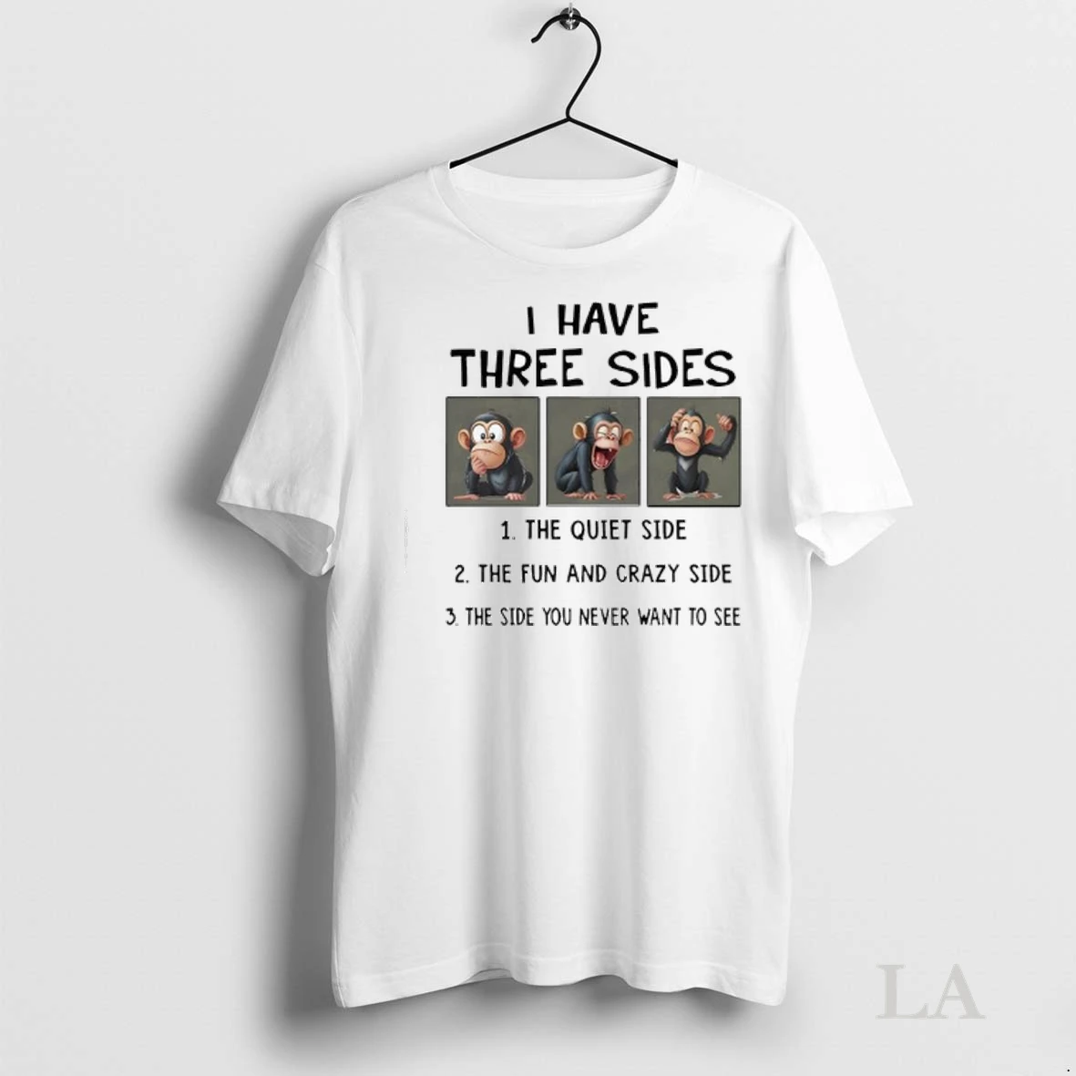 Original Monkey I Have Three Sides 1 The Quiet Side 2 The Fun And Crazy Side 3 The Side You Never Want To See Ladies Shirt
