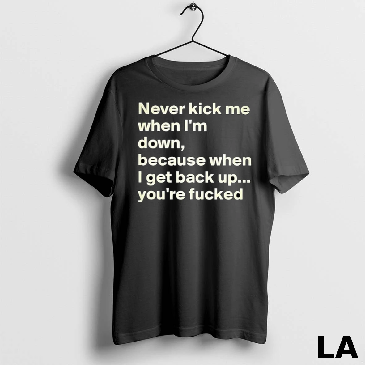 Original Never Kick Me When Im Down Because When I Get Back Up Youre Fcked Shirt