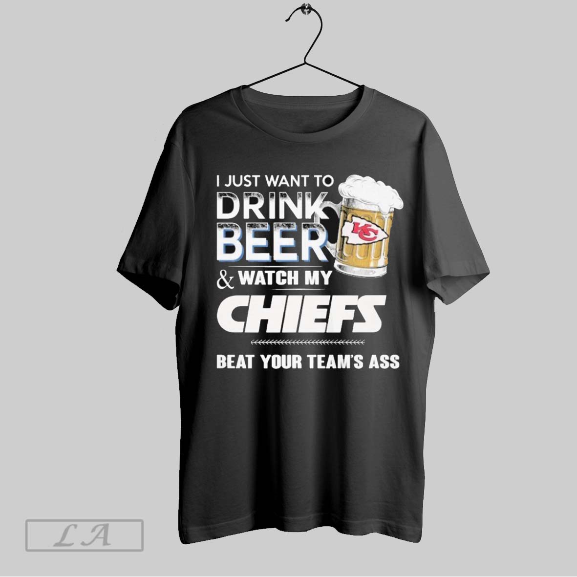 Original Official I Just Want To Drink Beer And Watch My Kansas City Chiefs Beat Your Teams Ass Shirt