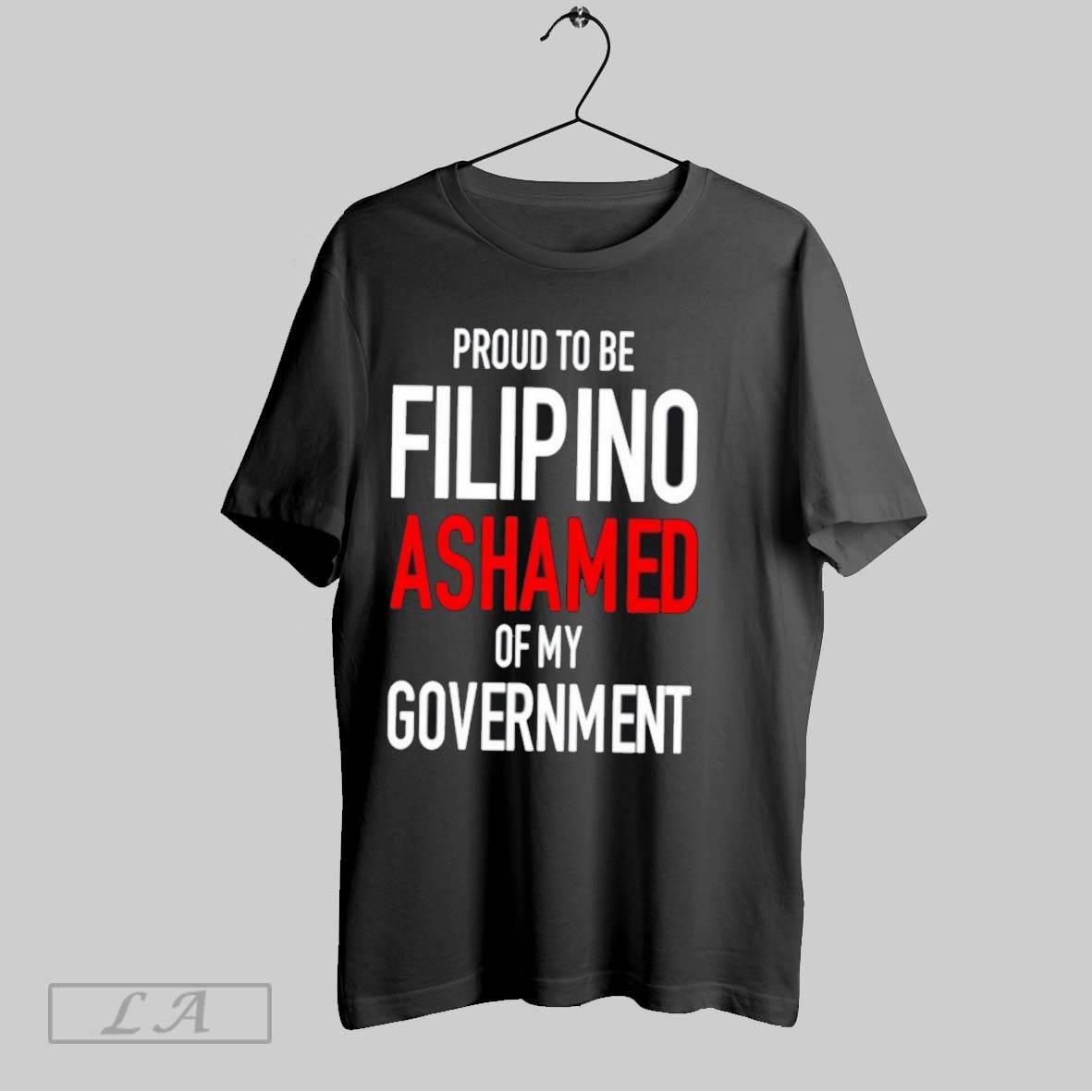 Original Proud Tobe Filipino Ashamed Of My Government Shirt