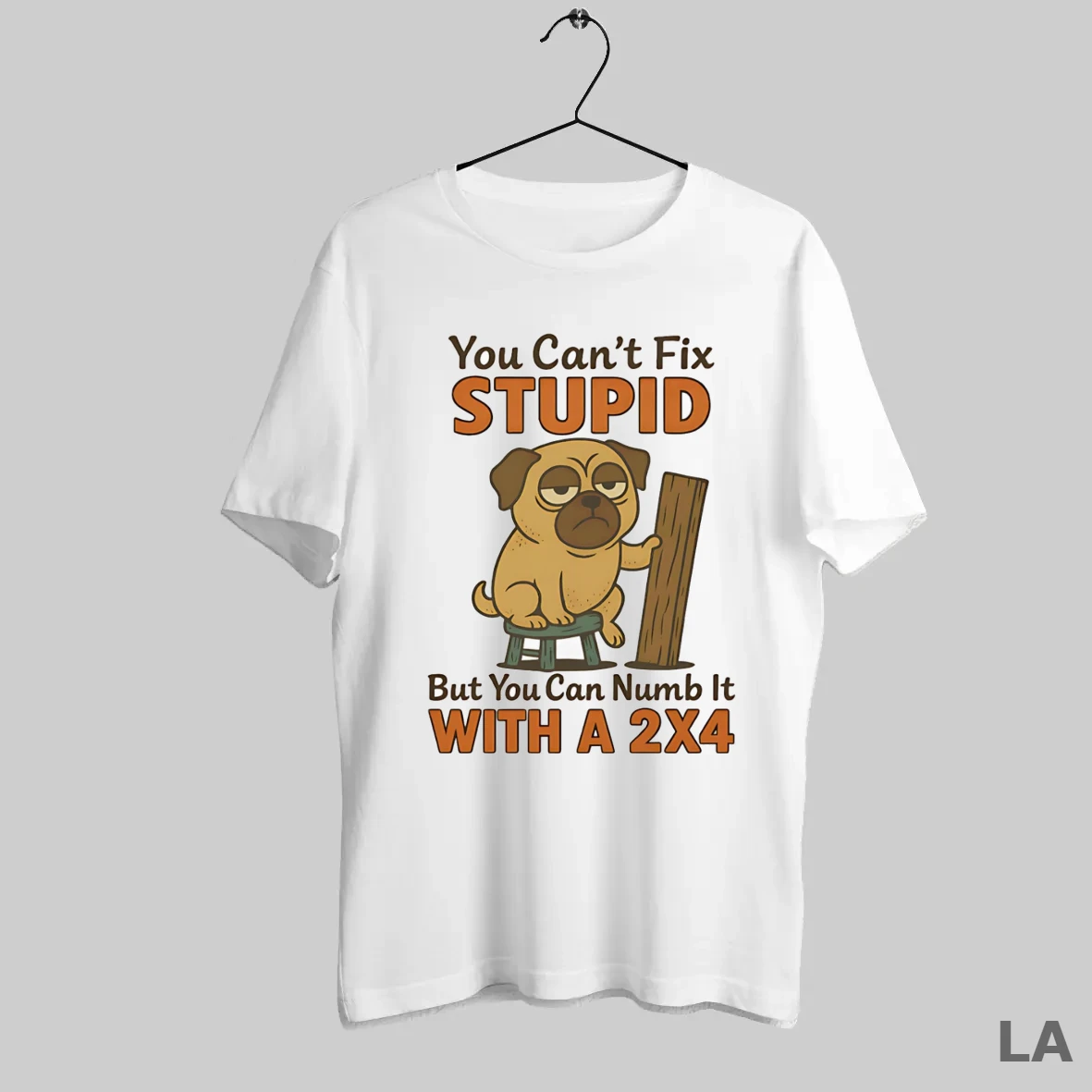 Original Pug You Cant Fix Stupid But You Can Numb It With A 2x4 T Shirt