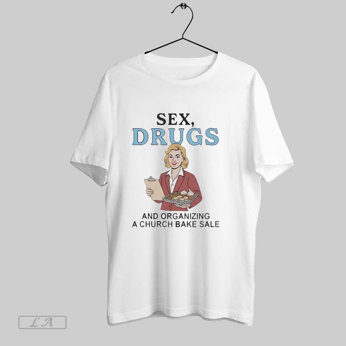 Original Sex Drugs And Organizing A Church Bake Sale Shirt