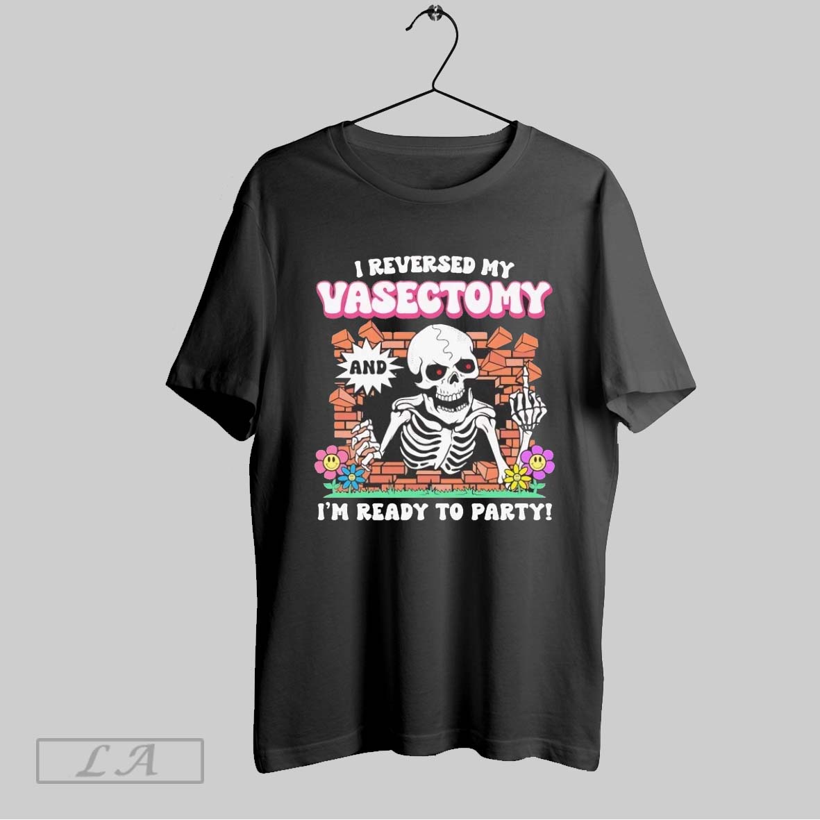 Original Skeleton I Reversed My Vasectomy And Im Ready To Party Shirt