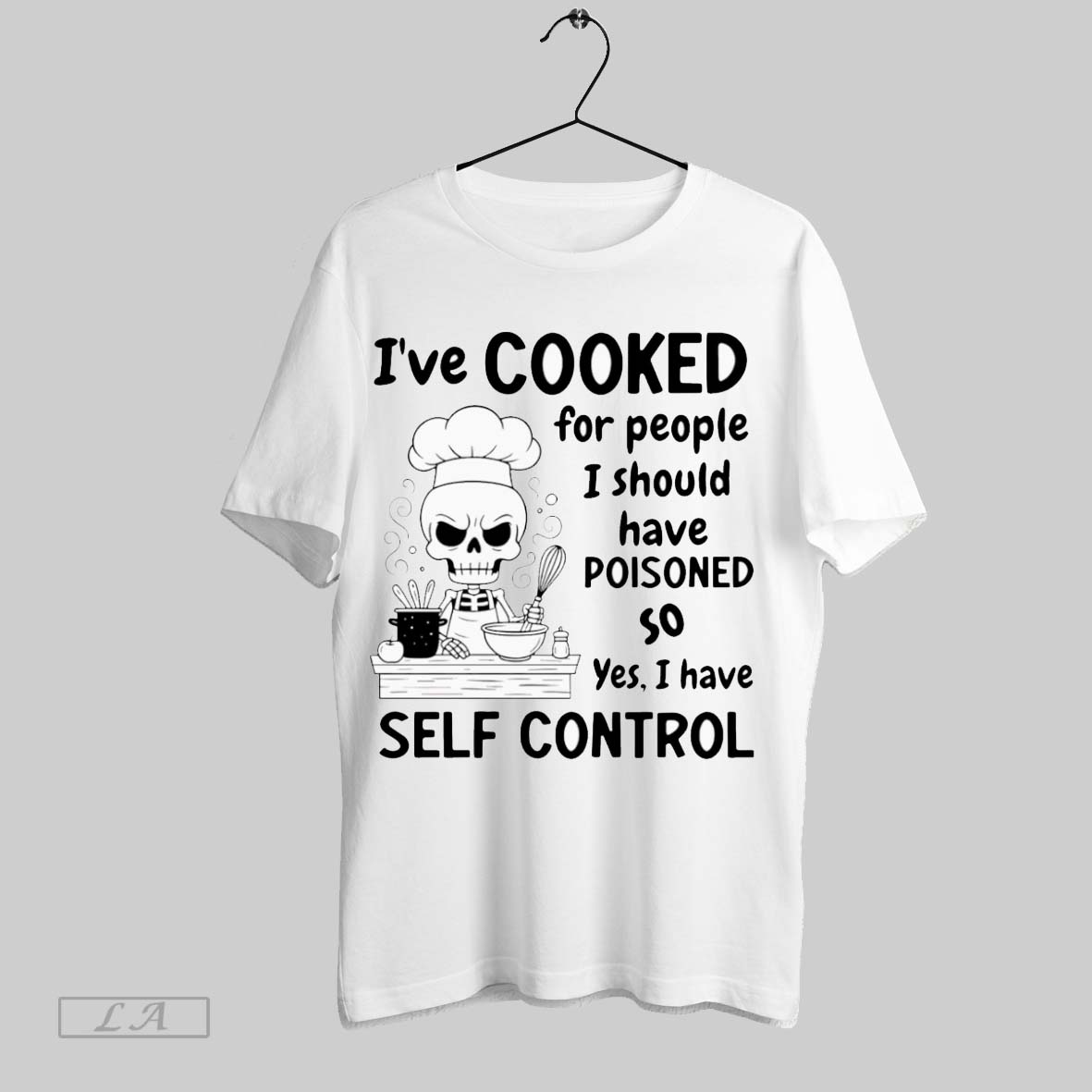 Original Skeleton Ive Cooked For People I Should Have Poisoned So Yes I Have Self Control Shirt