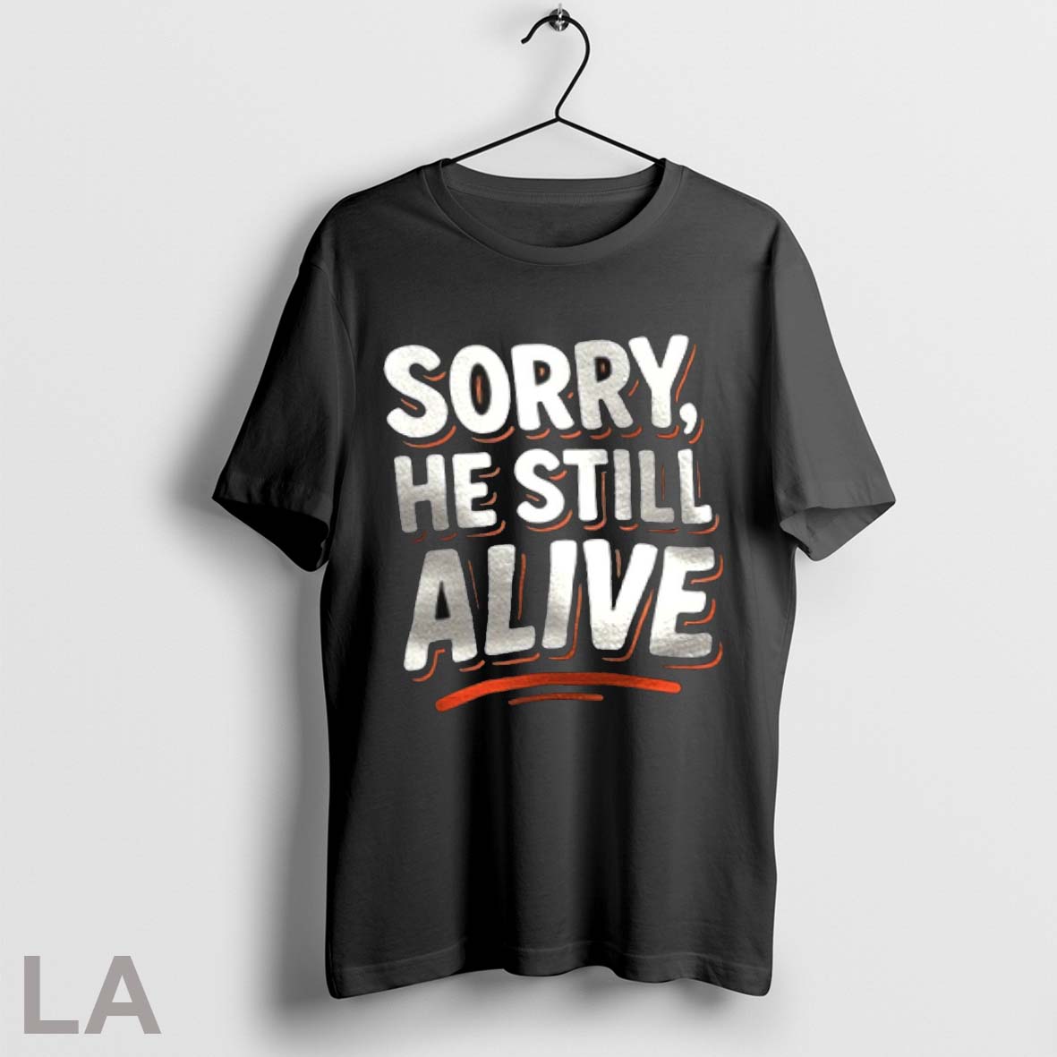 Original Sorry He Still Alive Shirt