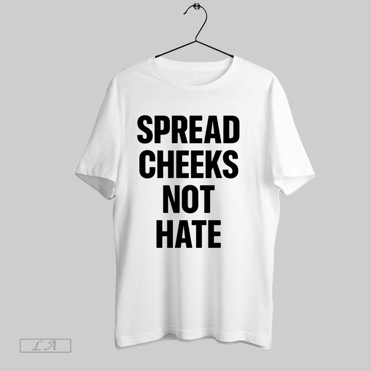 Original Spread Cheeks Not Hate Shirt