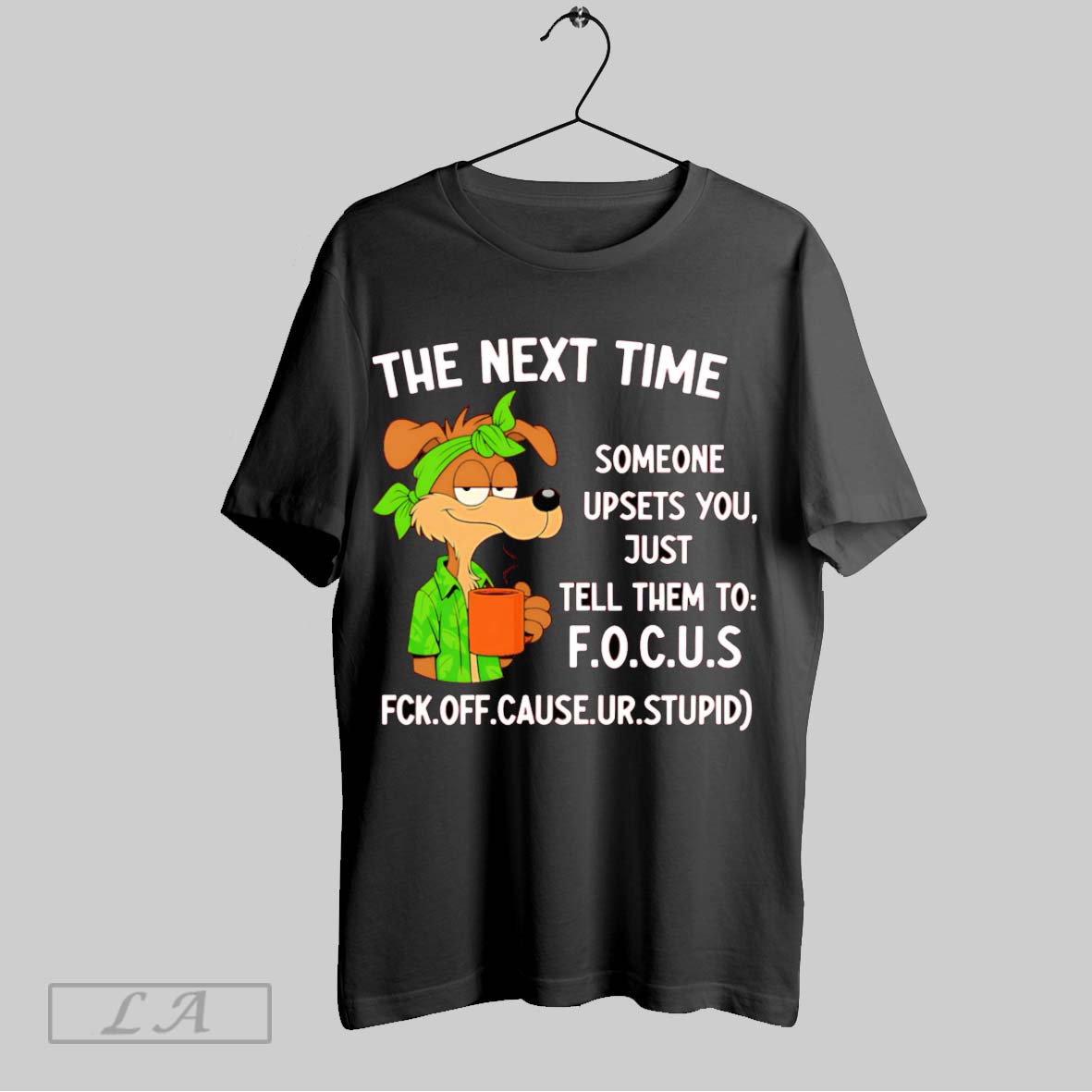 Original The Next Time Someone Upsets You Just Tell Them To Focus Shirt