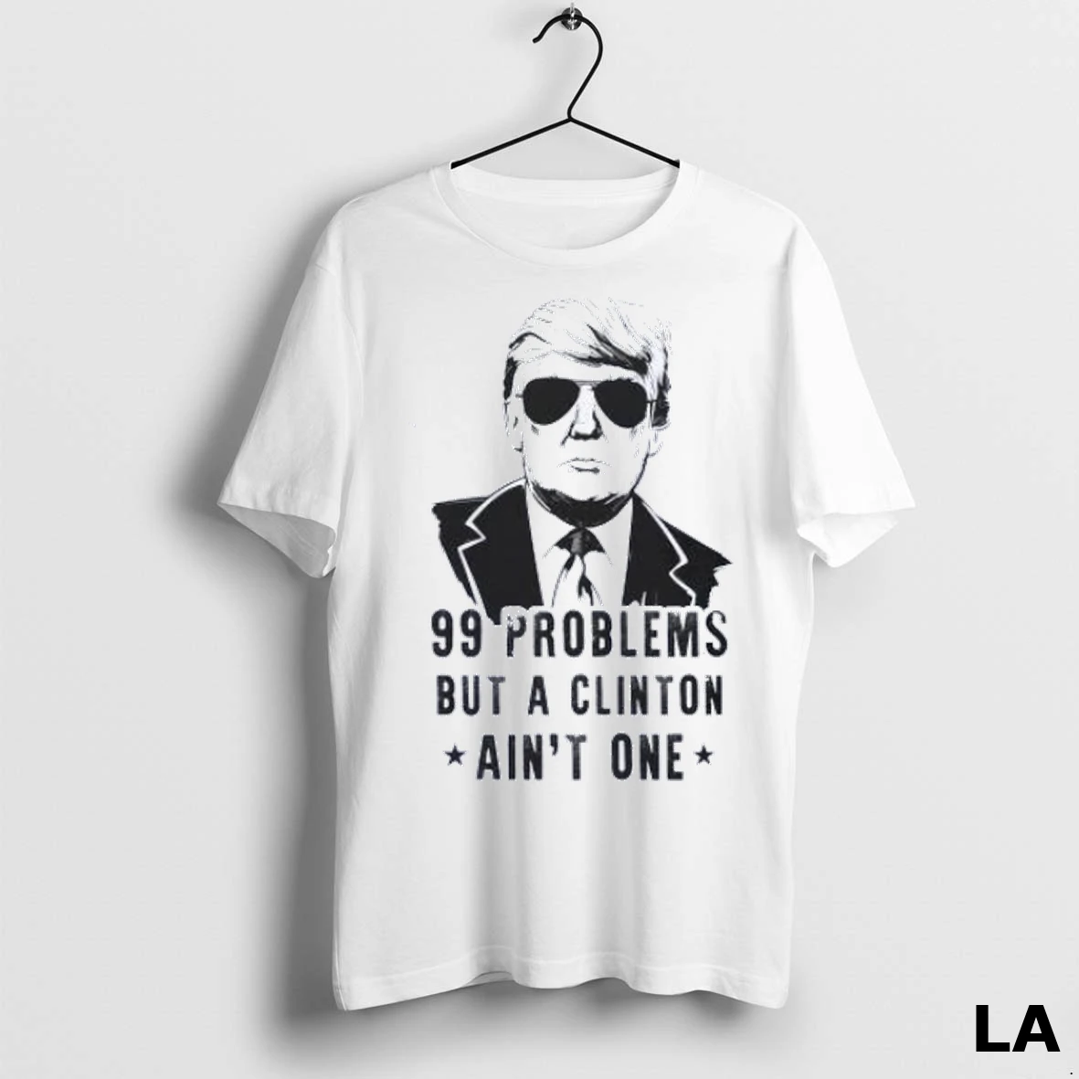 Original Trump 99 Problems But A Clinton Aint One Shirt