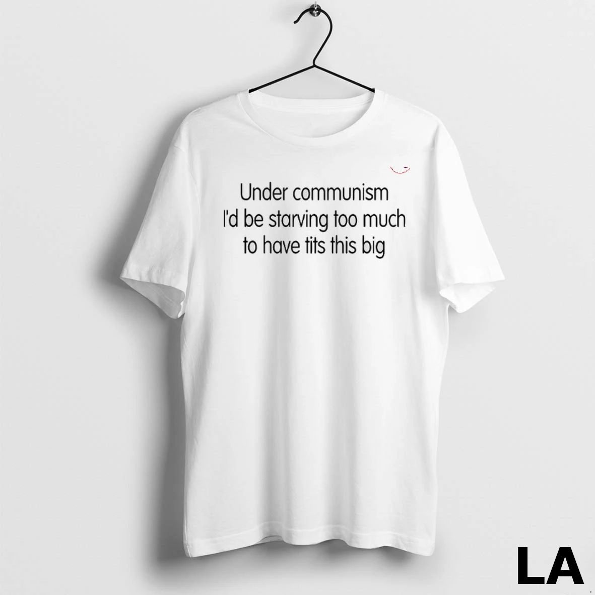 Original Under Communism Id Be Starving Too Much To Have Tits This Big Shirt