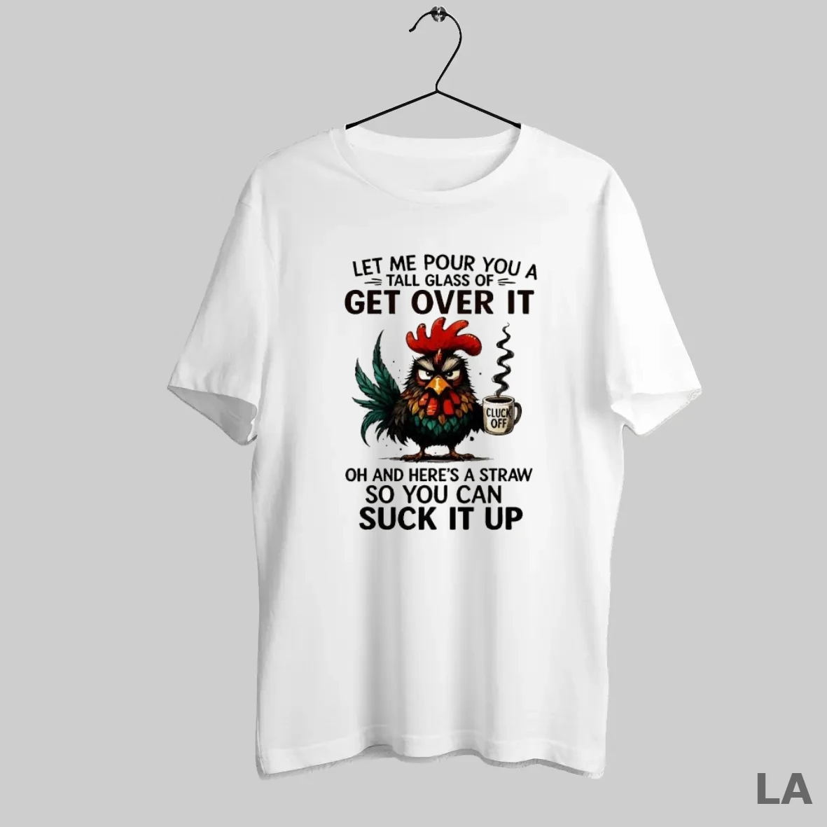 Original Fcyrowa4 Grumpy Rooster Cup Cluck Off Let Me Pour You A Tall Glass Of Get Over It Oh And Heres A Straw T Shirt