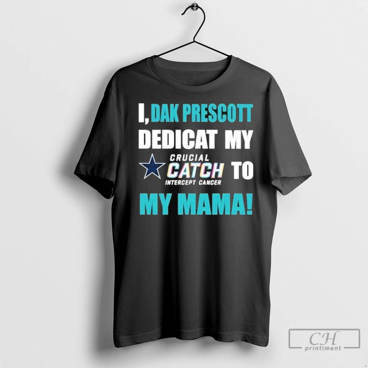 Premium I Dak Prescott Dedicat Cowboys My Crucial Catch Intercept Cancer To My Mama T Shirt
