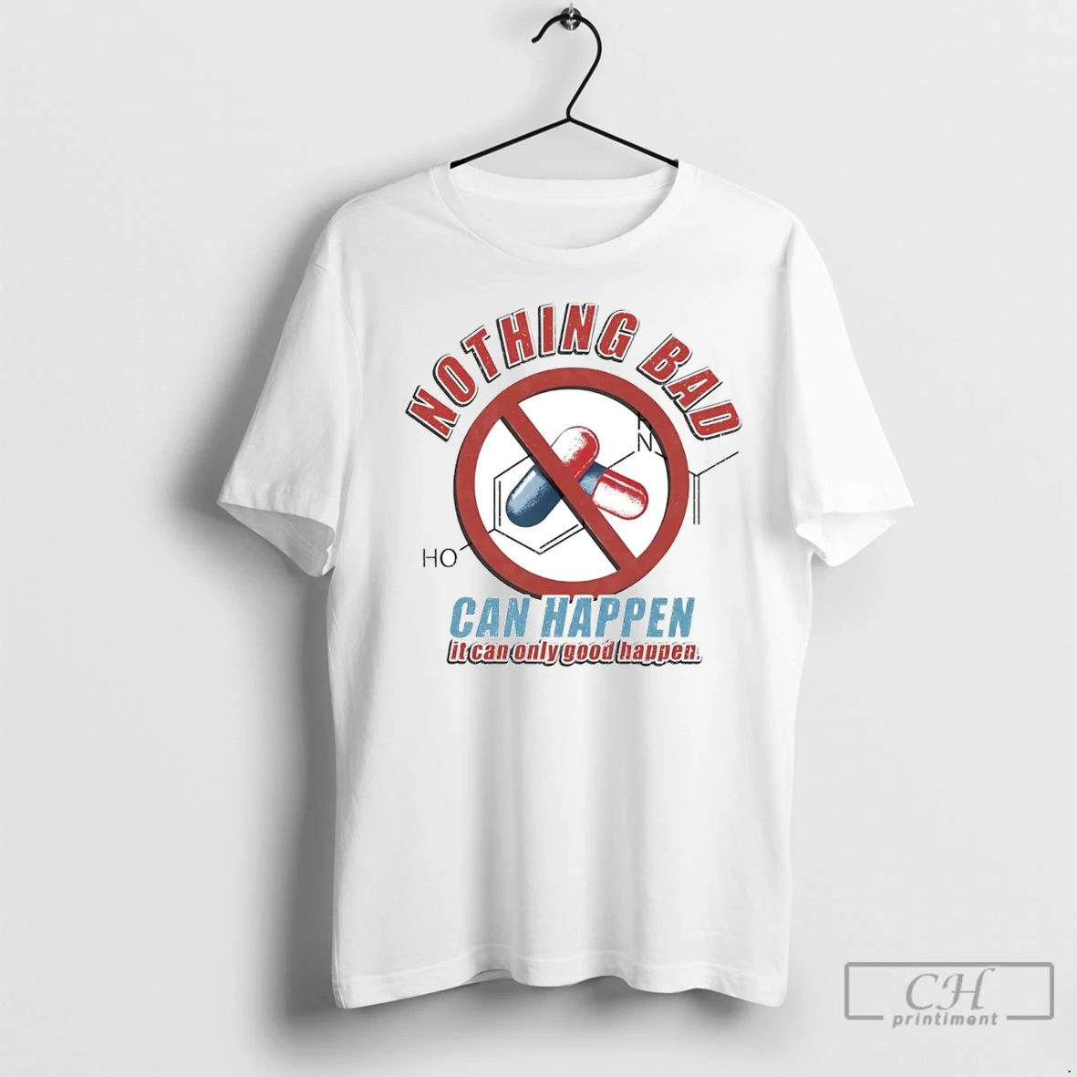Premium Tylenol Acetaminophen Nothing Bad Can Happen It Can Only Good Happen T Shirt