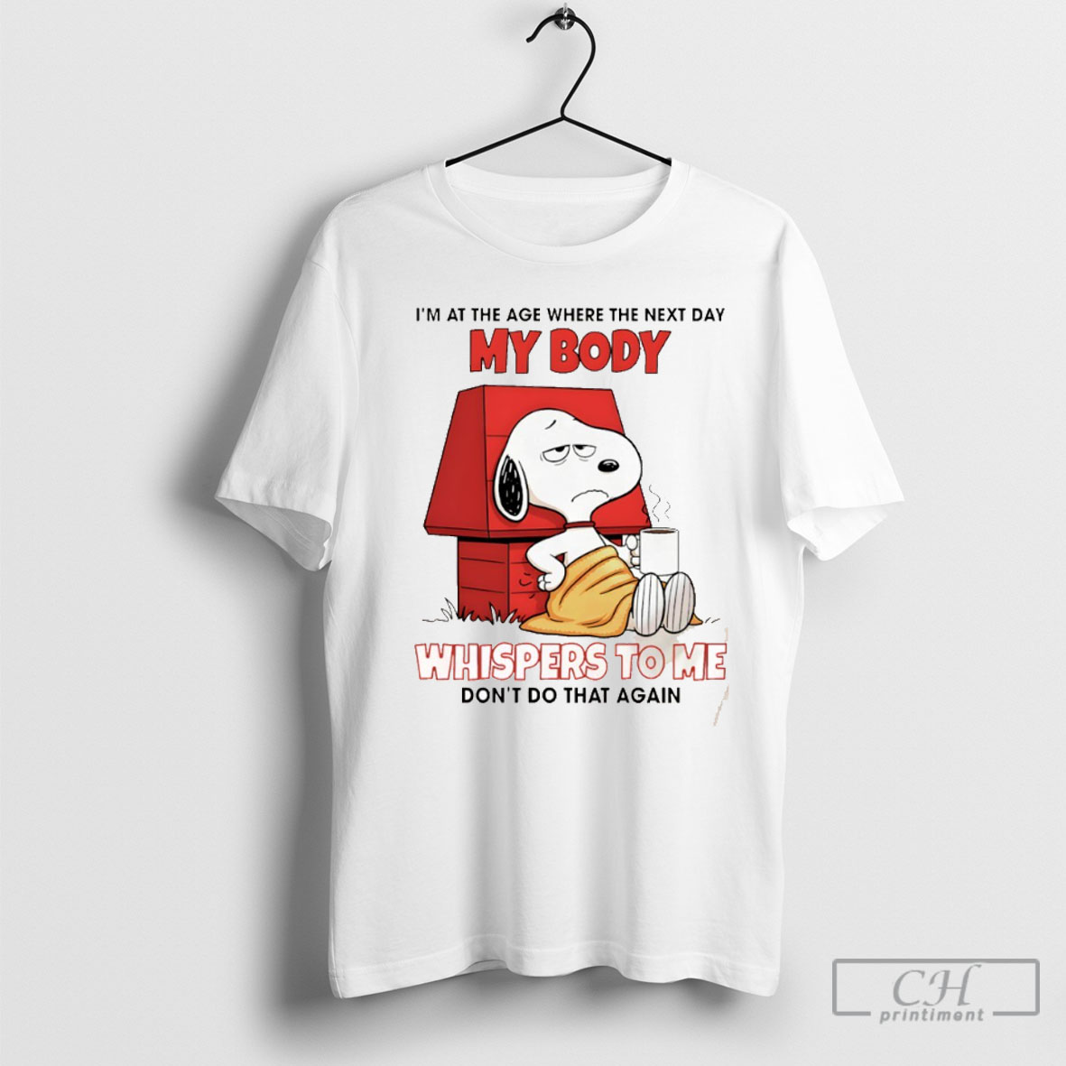 Snoop Im At The Age Where The Next Day My Body Whispers To Me Dont Do That Again T Shirt