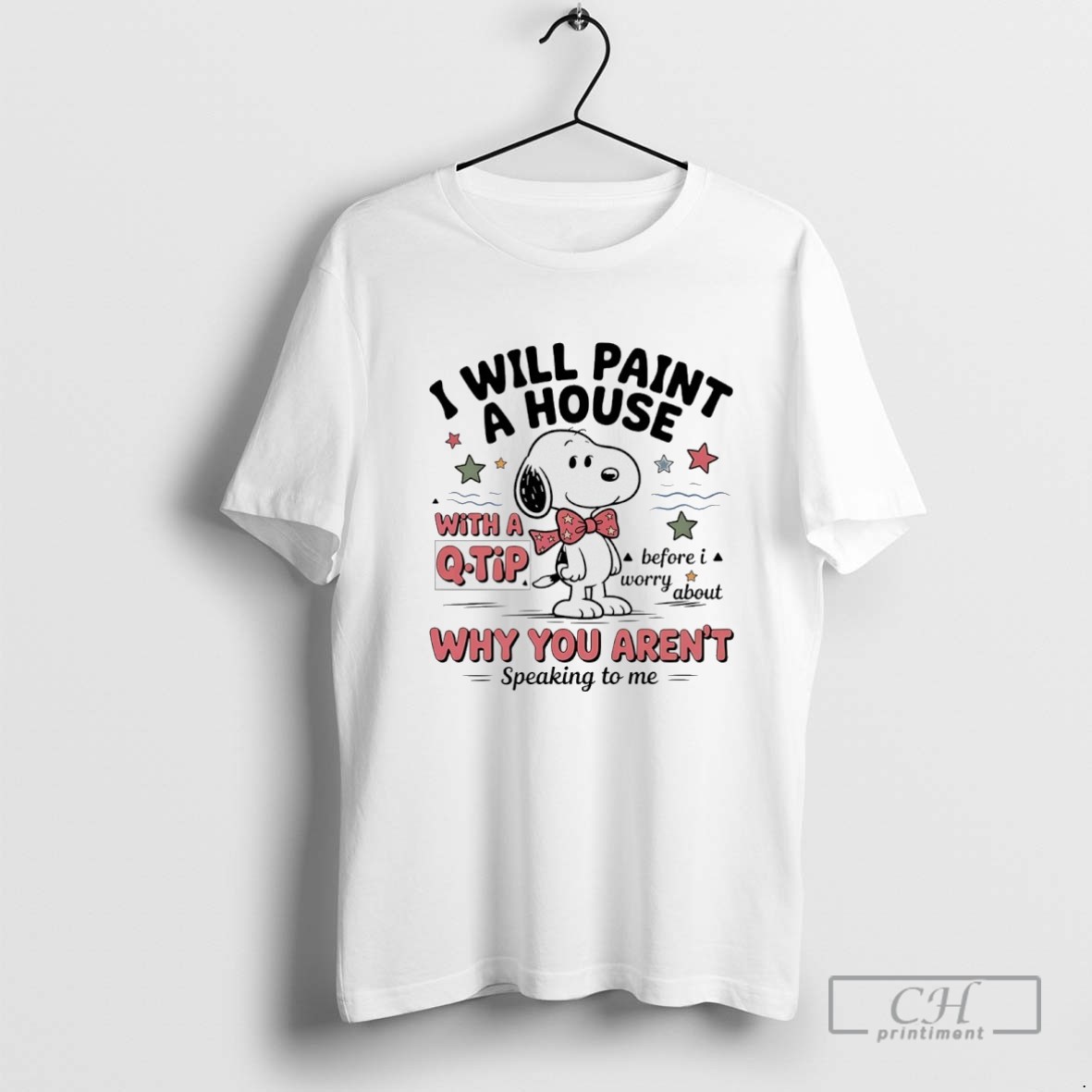 Snoopy I Will Paint A House With A Q Tip Why You Arent Speaking To Me T Shirt