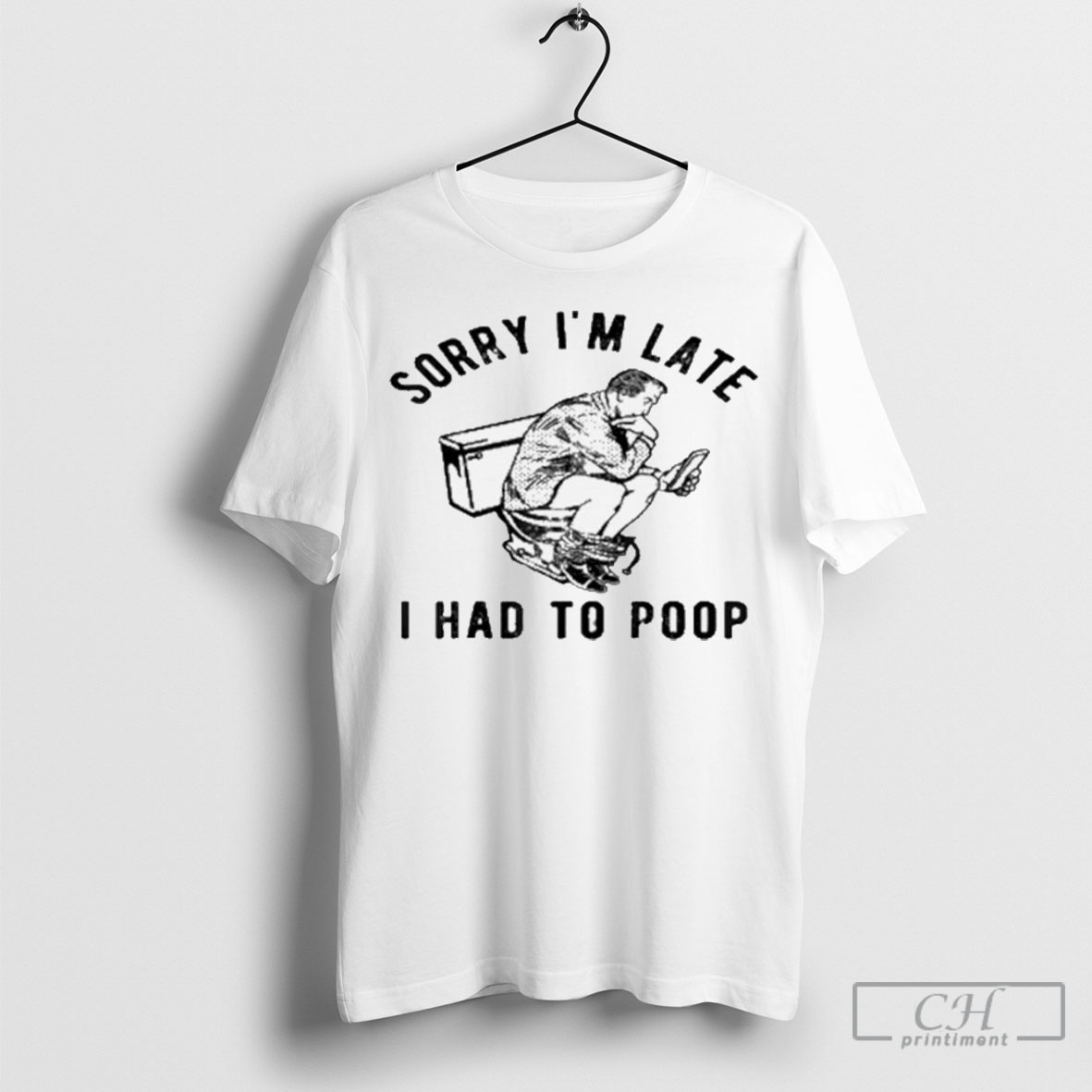 Sorry Im Late I Had To Poop Toilet Shirt